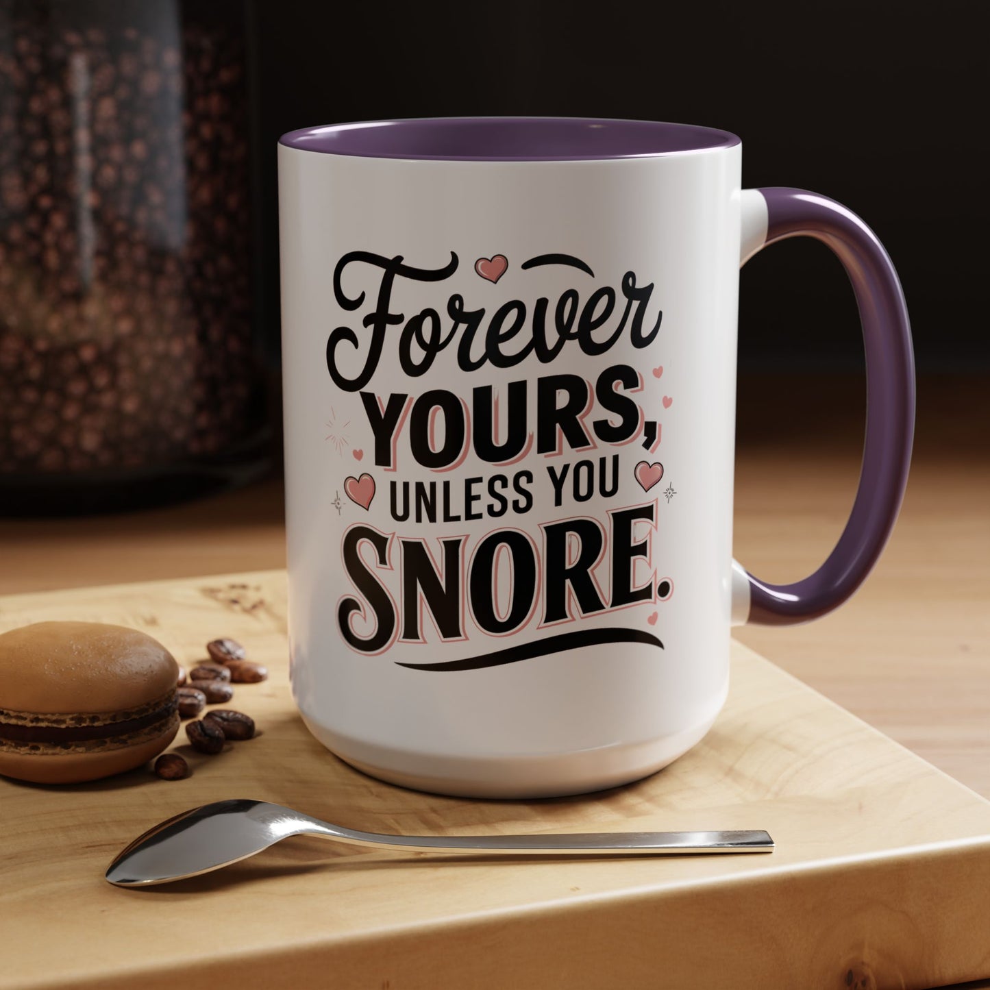 Forever Yours Unless You Snore — Funny Accent Coffee Mug