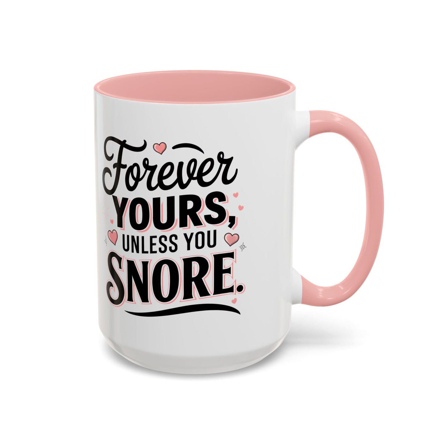 Forever Yours Unless You Snore — Funny Accent Coffee Mug