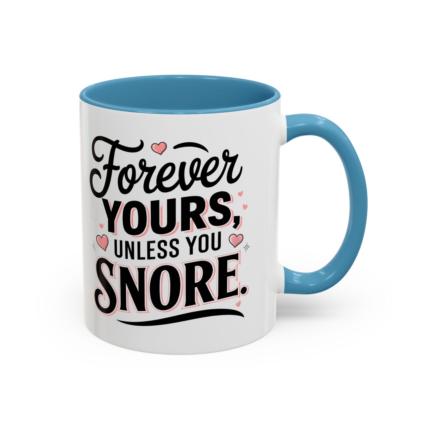 Forever Yours Unless You Snore — Funny Accent Coffee Mug