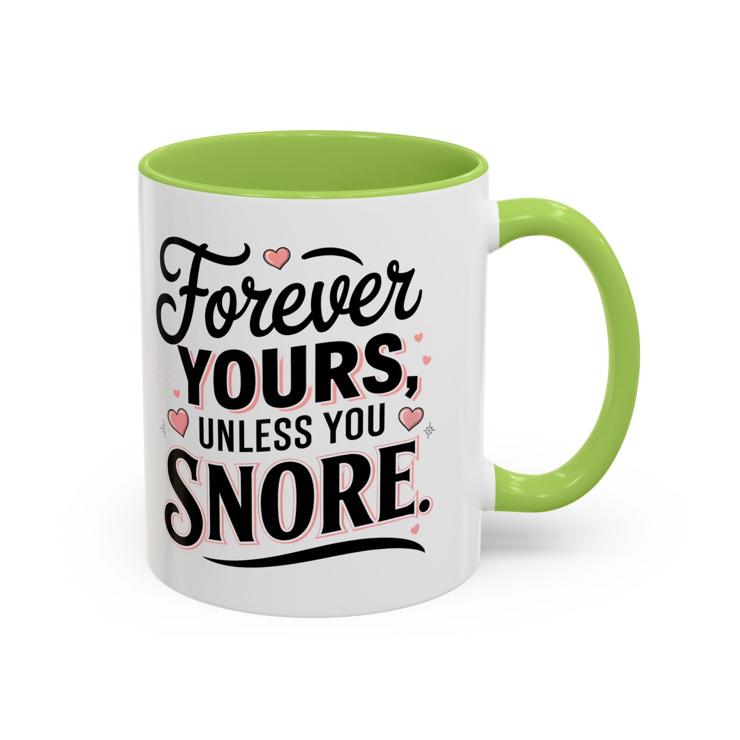 Forever Yours Unless You Snore — Funny Accent Coffee Mug