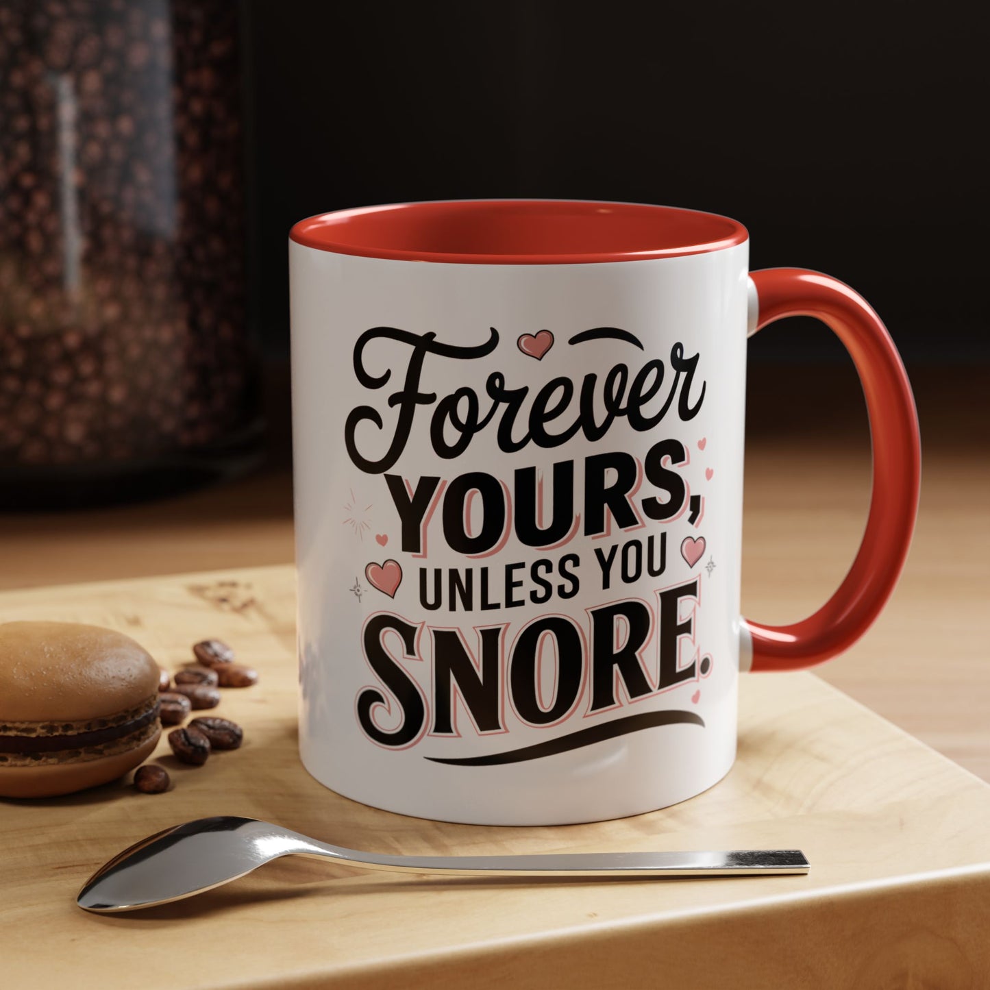 Forever Yours Unless You Snore — Funny Accent Coffee Mug