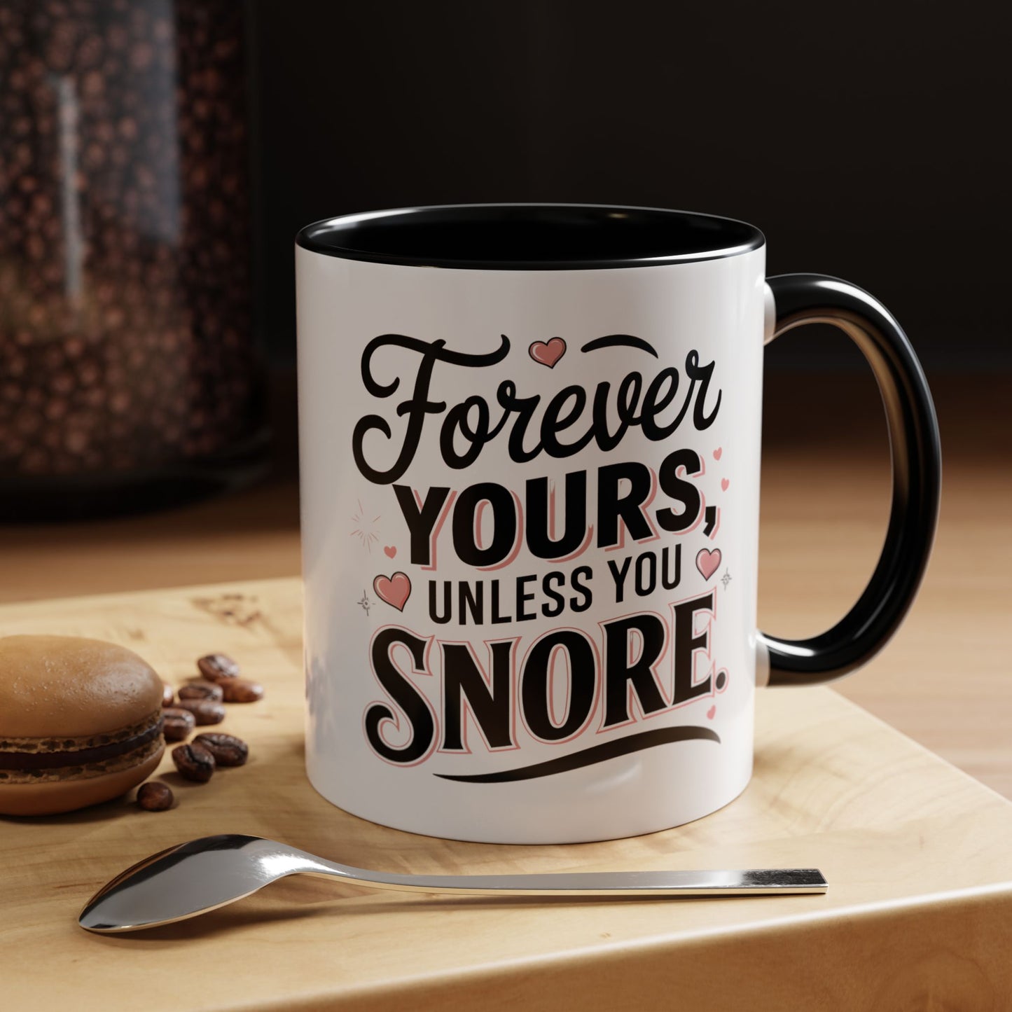 Forever Yours Unless You Snore — Funny Accent Coffee Mug