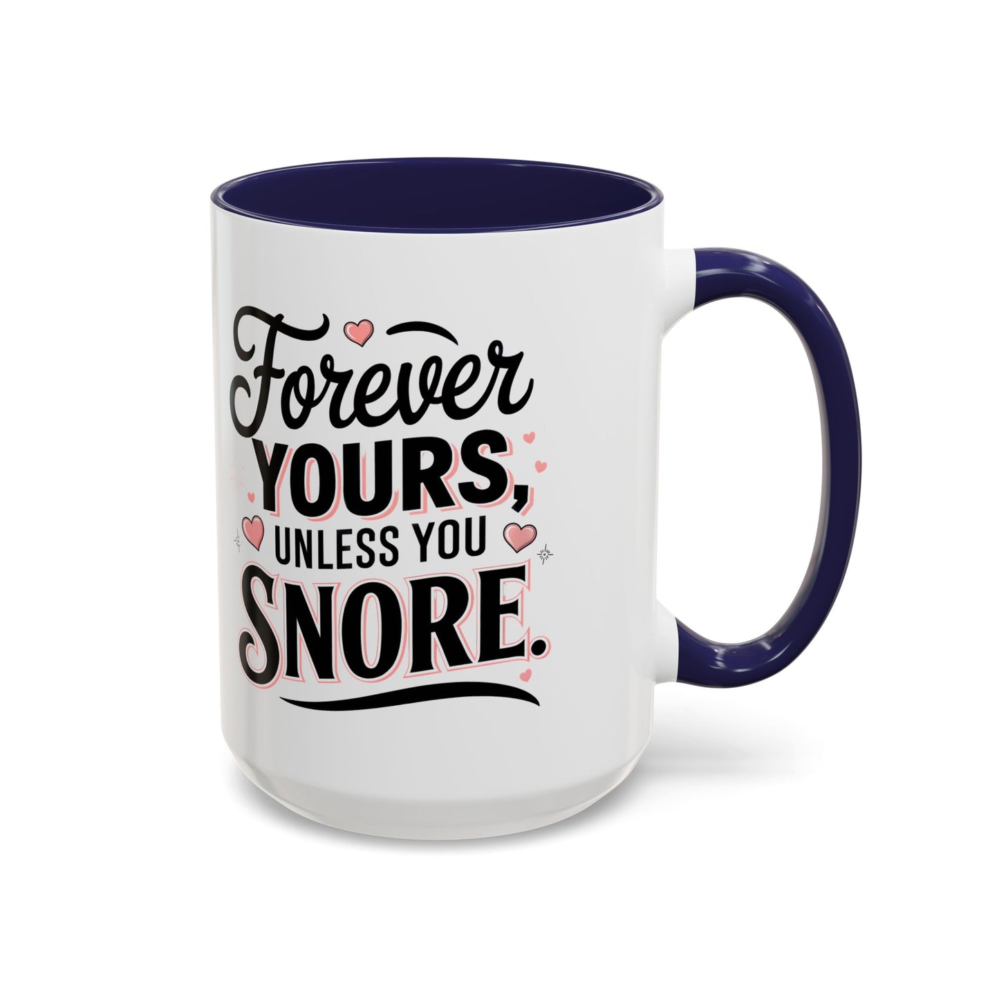 Forever Yours Unless You Snore — Funny Accent Coffee Mug