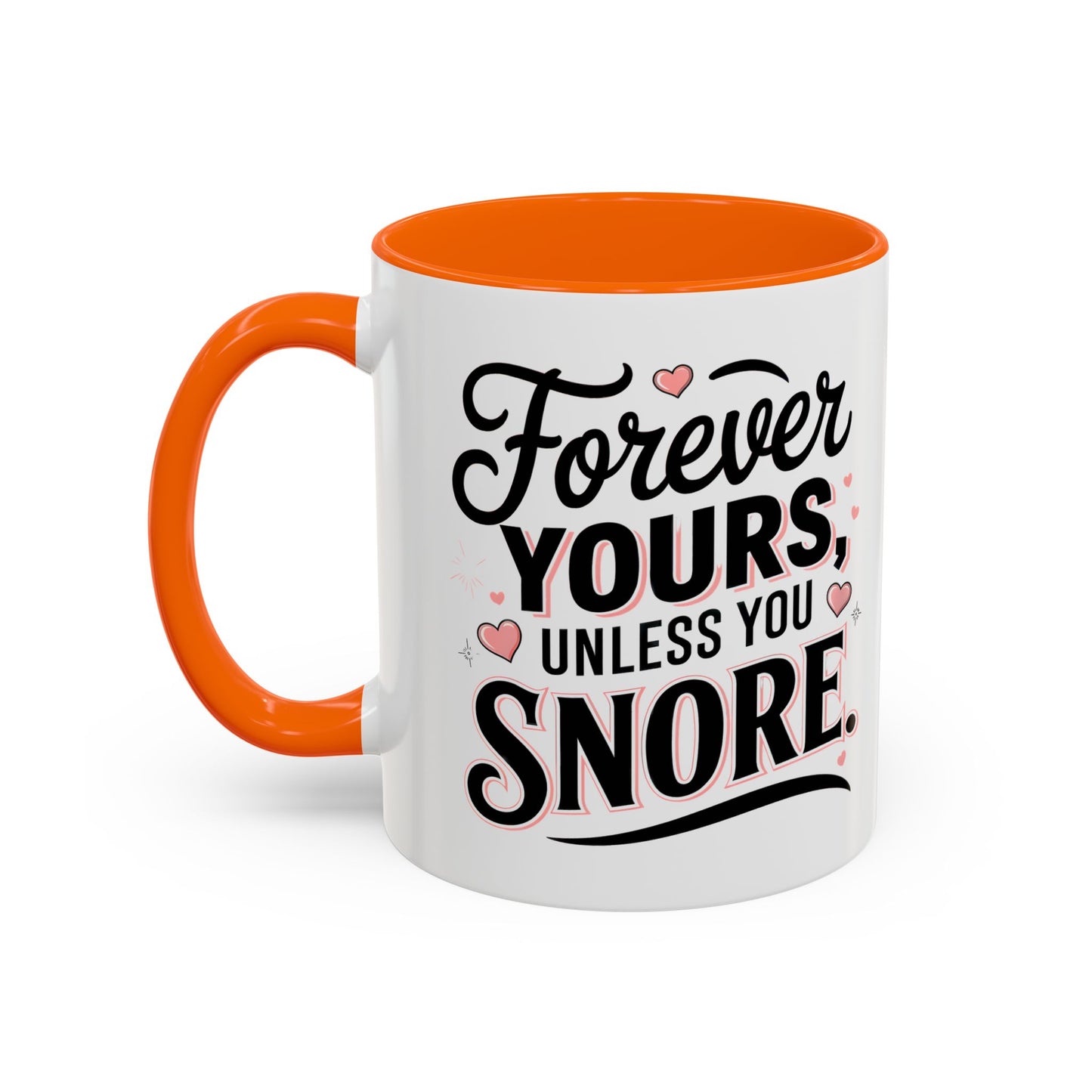 Forever Yours Unless You Snore — Funny Accent Coffee Mug