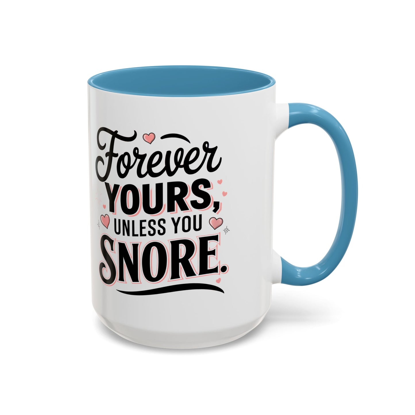 Forever Yours Unless You Snore — Funny Accent Coffee Mug