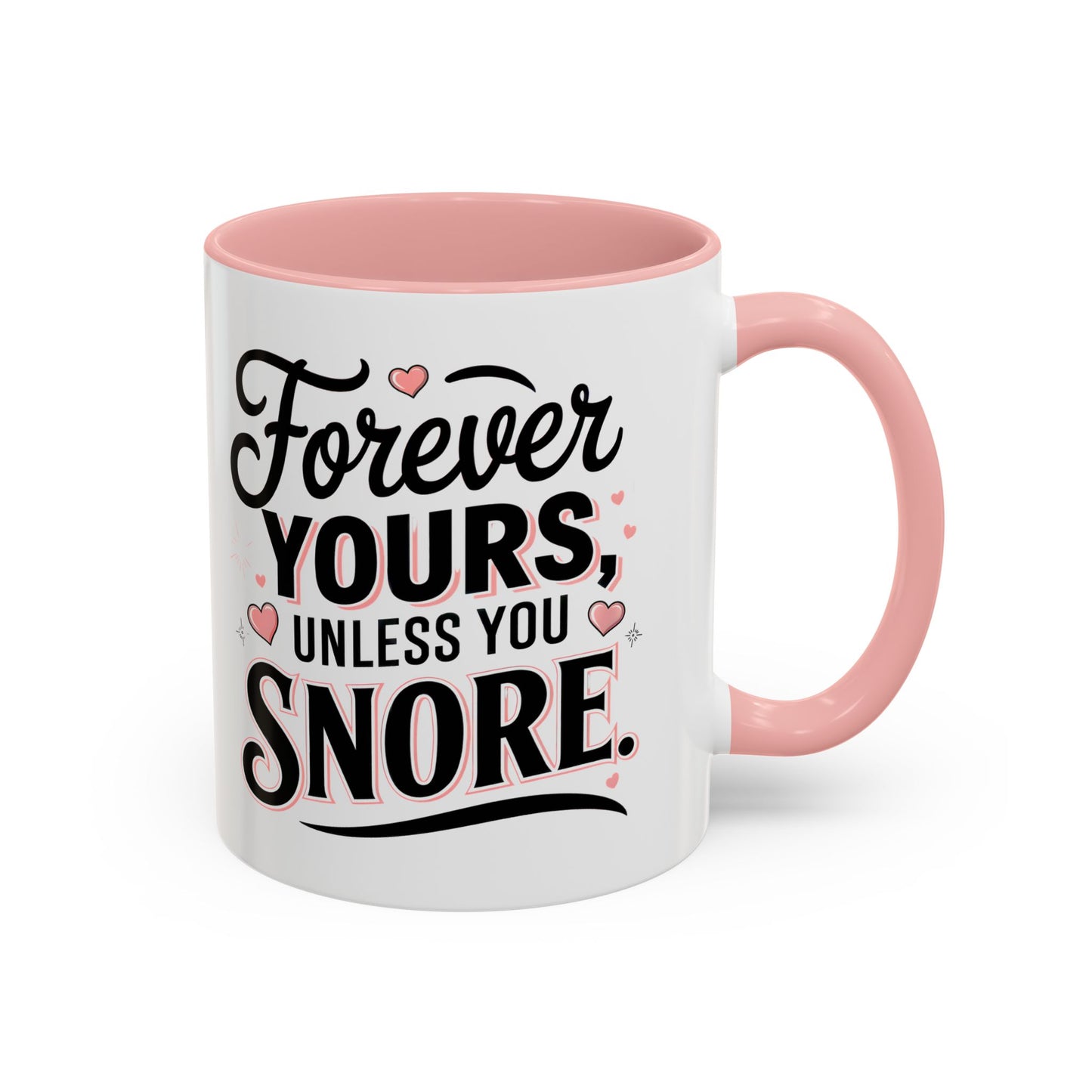 Forever Yours Unless You Snore — Funny Accent Coffee Mug