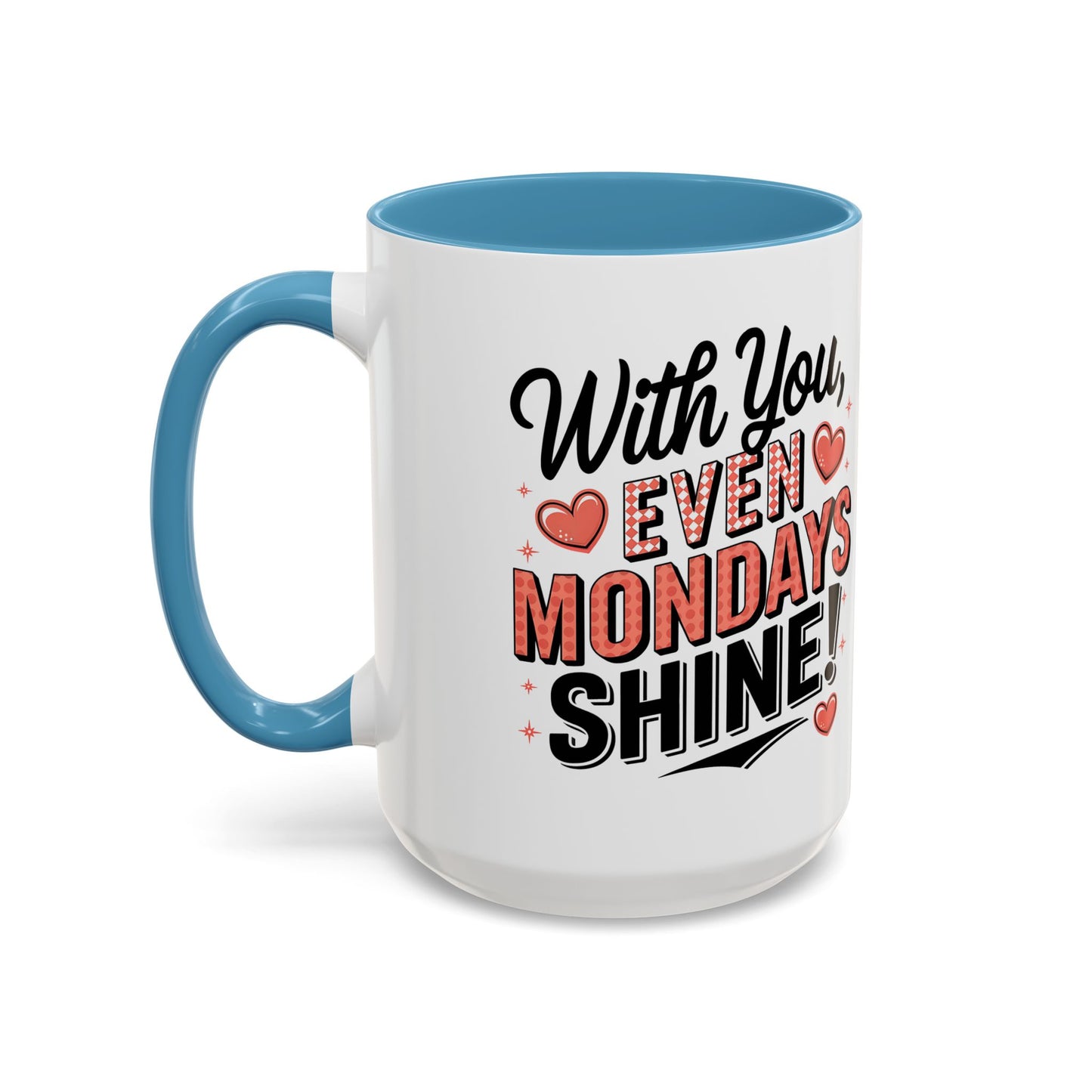 Accent Coffee Mug — "With You, Even Mondays Shine" Romantic Heart Gift