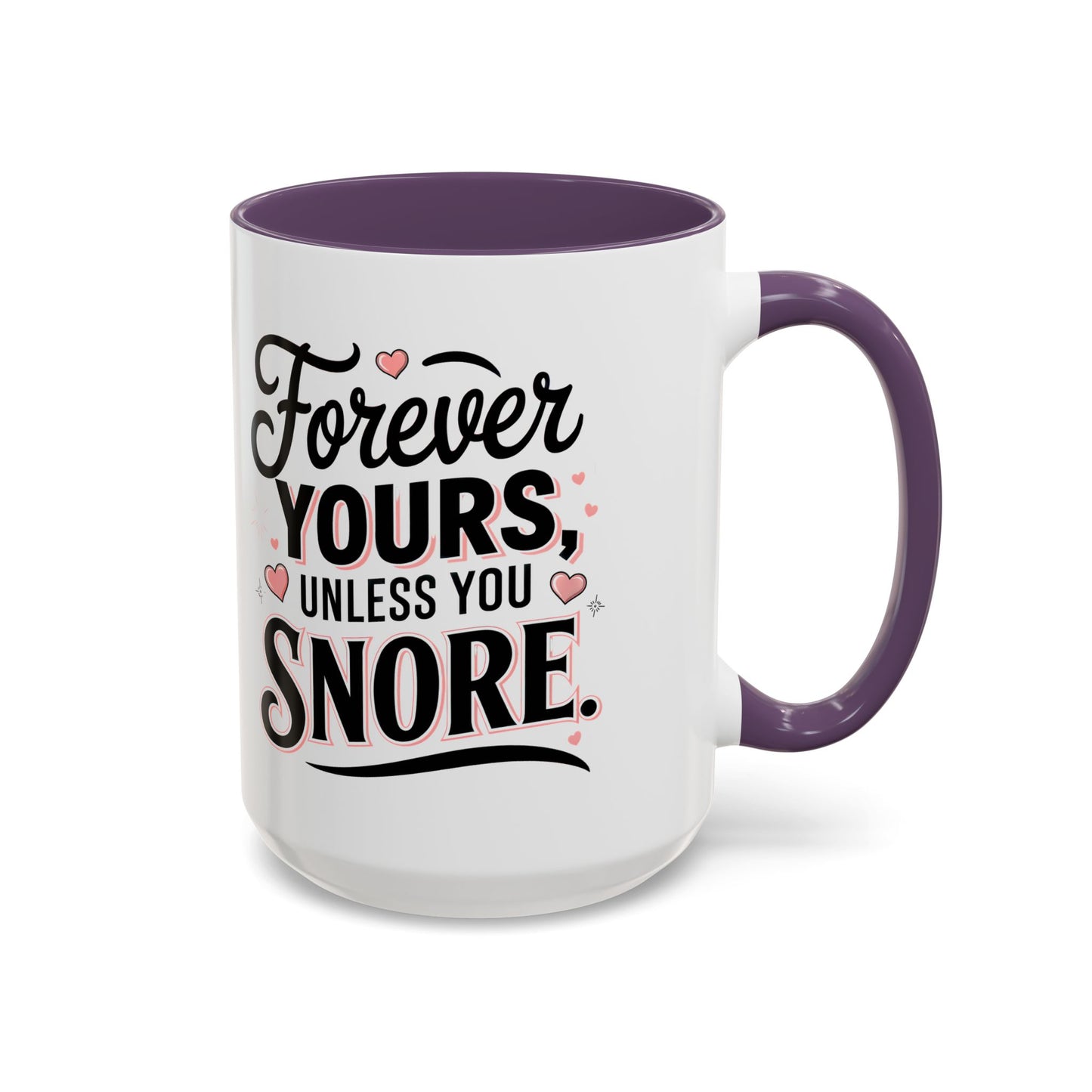 Forever Yours Unless You Snore — Funny Accent Coffee Mug