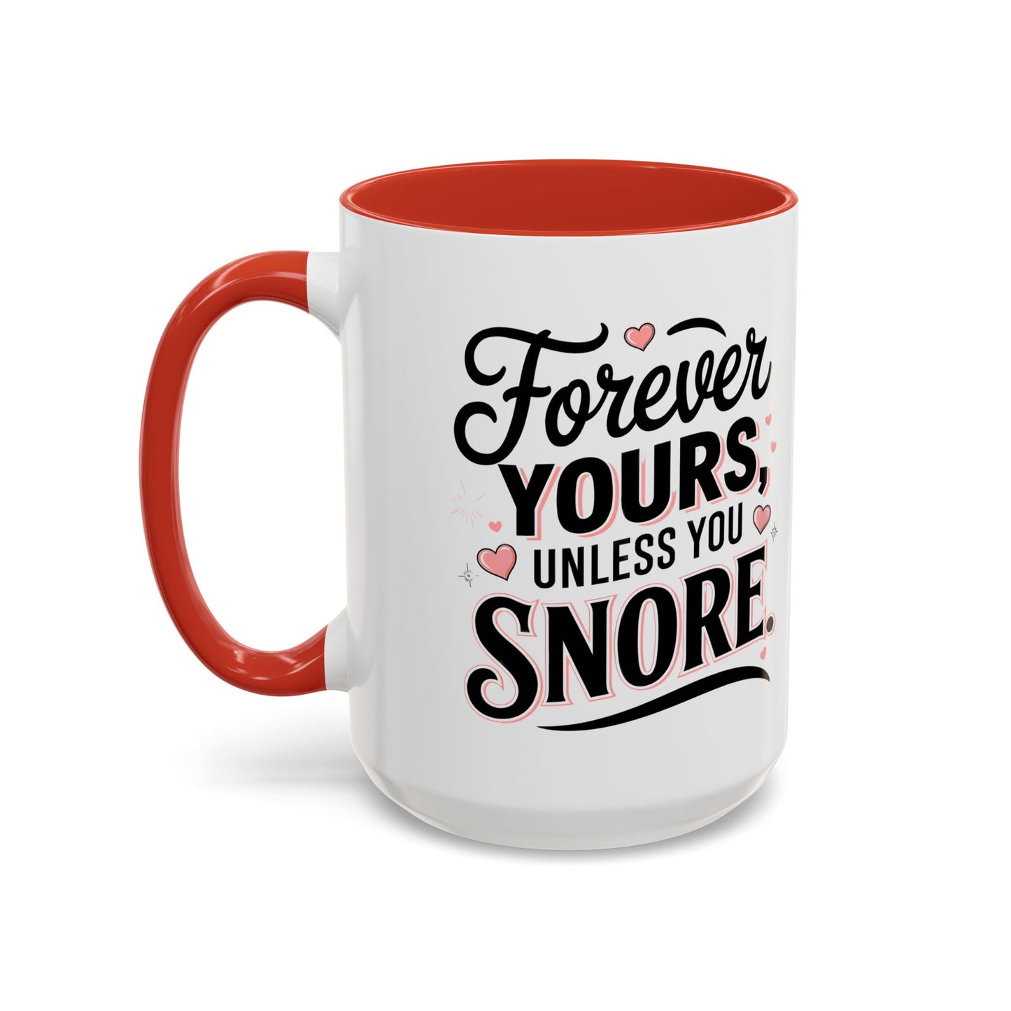 Forever Yours Unless You Snore — Funny Accent Coffee Mug