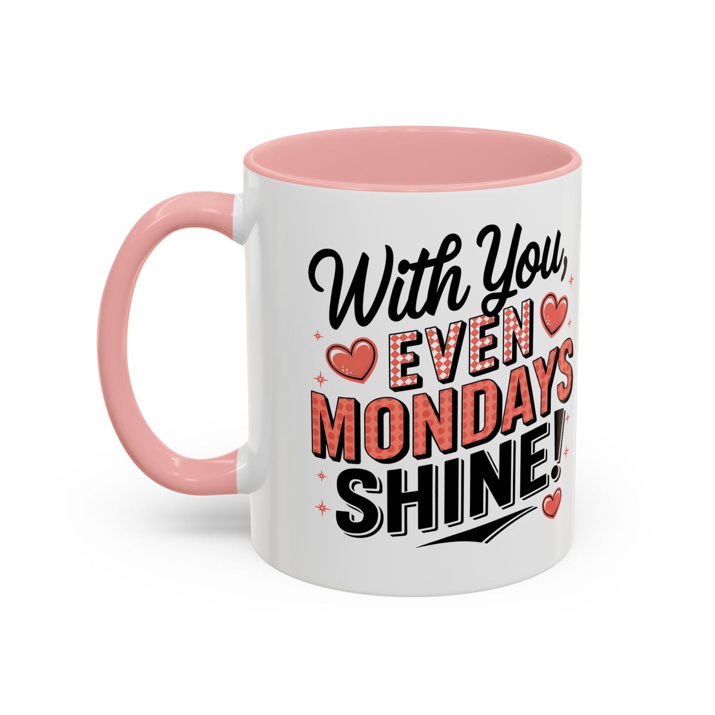 Accent Coffee Mug — "With You, Even Mondays Shine" Romantic Heart Gift