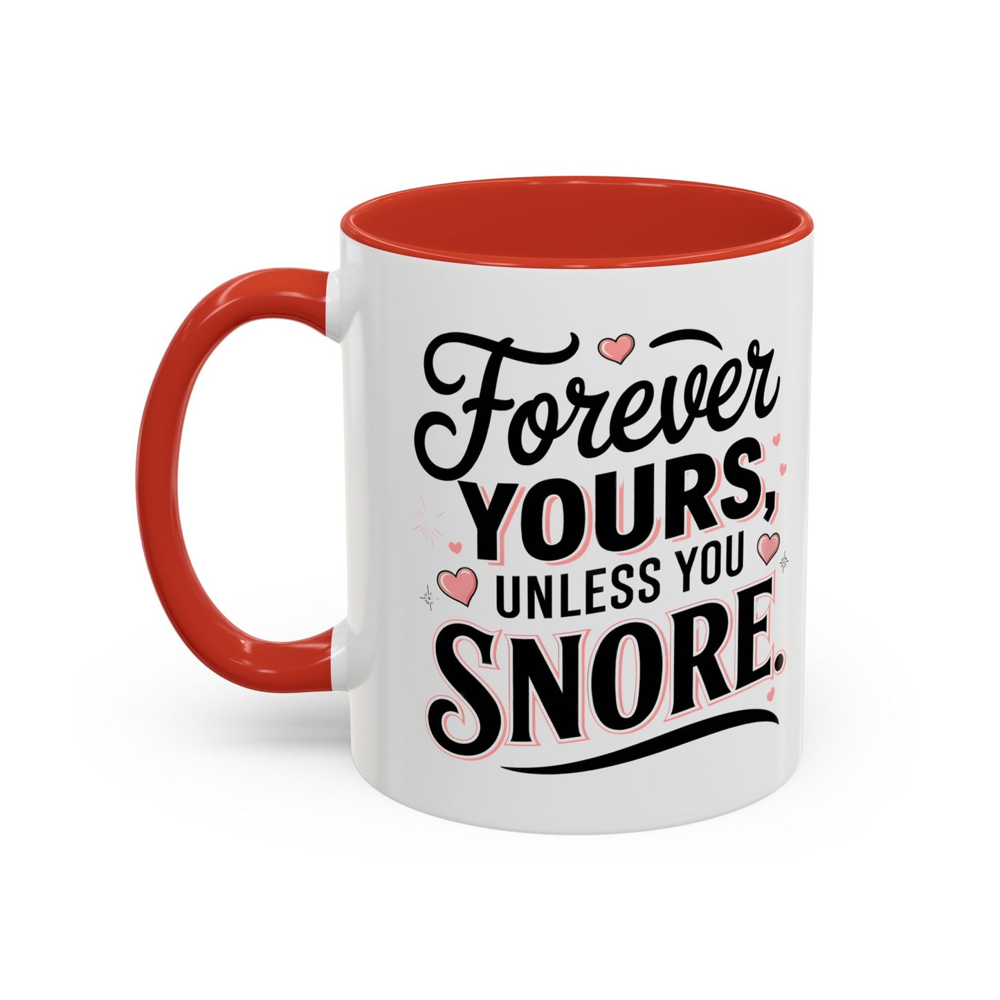 Forever Yours Unless You Snore — Funny Accent Coffee Mug