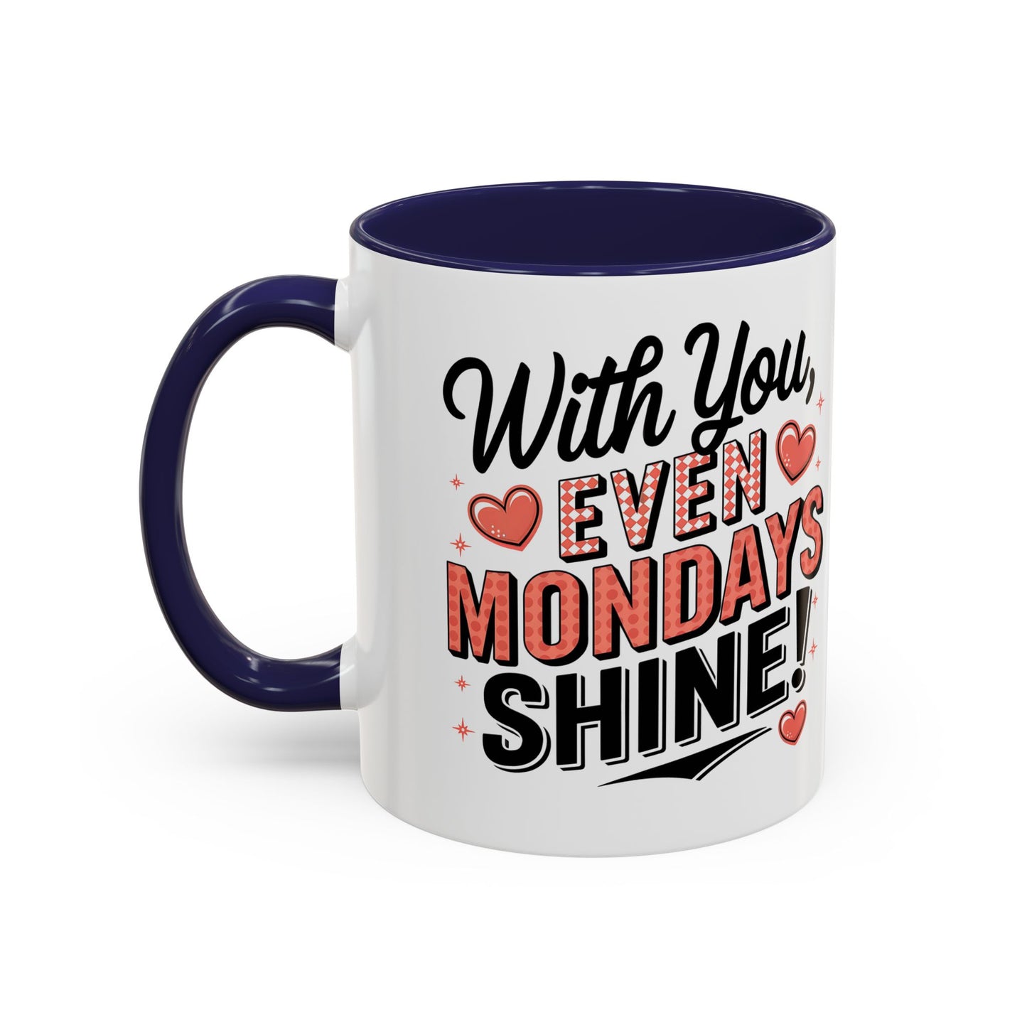 Accent Coffee Mug — "With You, Even Mondays Shine" Romantic Heart Gift