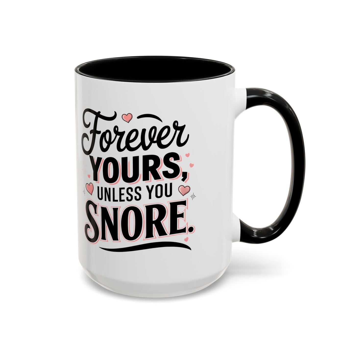 Forever Yours Unless You Snore — Funny Accent Coffee Mug