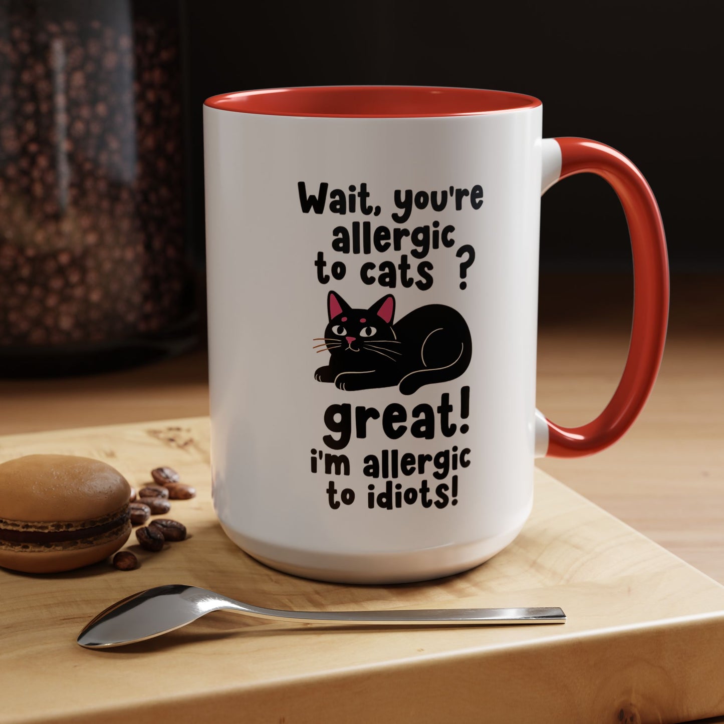 Cat Allergy Funny Coffee Mug — "Wait, you're allergic to cats? Great! I'm allergic to idiots!"