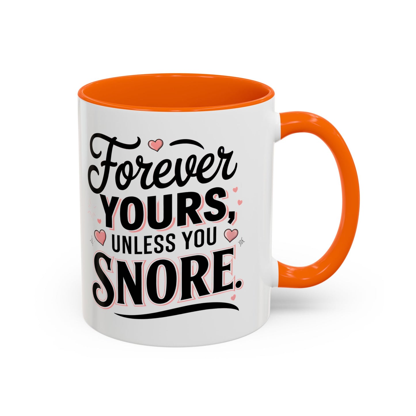 Forever Yours Unless You Snore — Funny Accent Coffee Mug