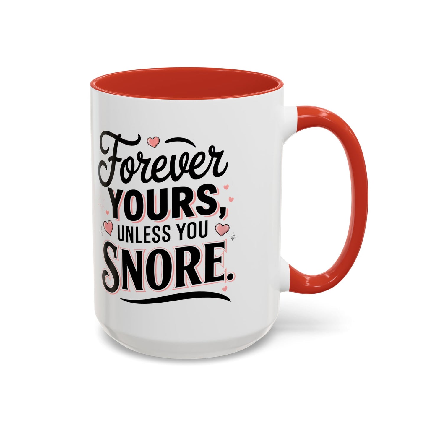 Forever Yours Unless You Snore — Funny Accent Coffee Mug