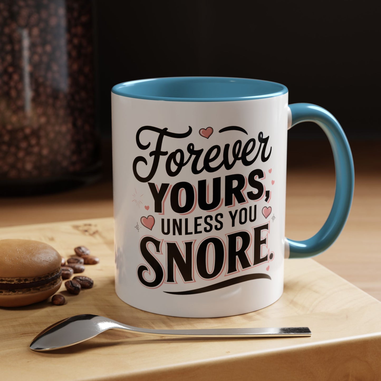 Forever Yours Unless You Snore — Funny Accent Coffee Mug