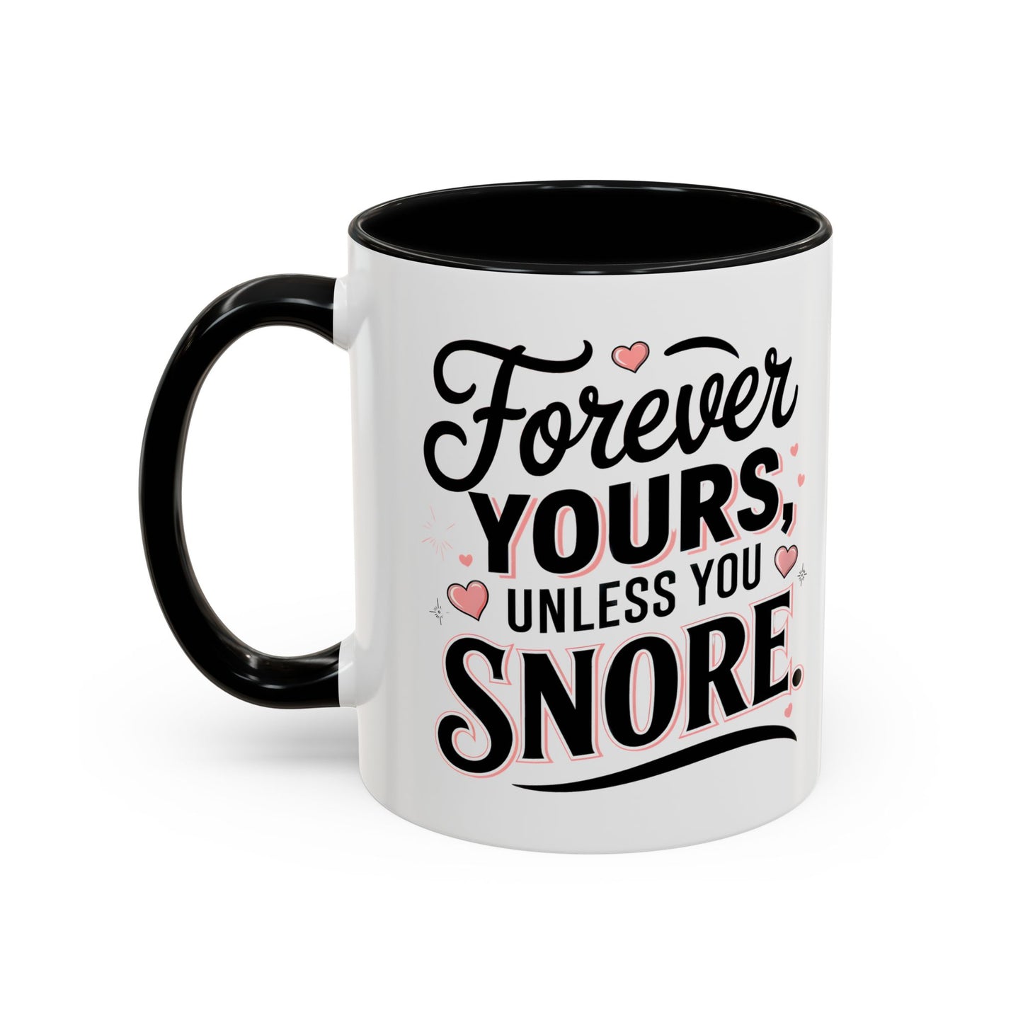 Forever Yours Unless You Snore — Funny Accent Coffee Mug