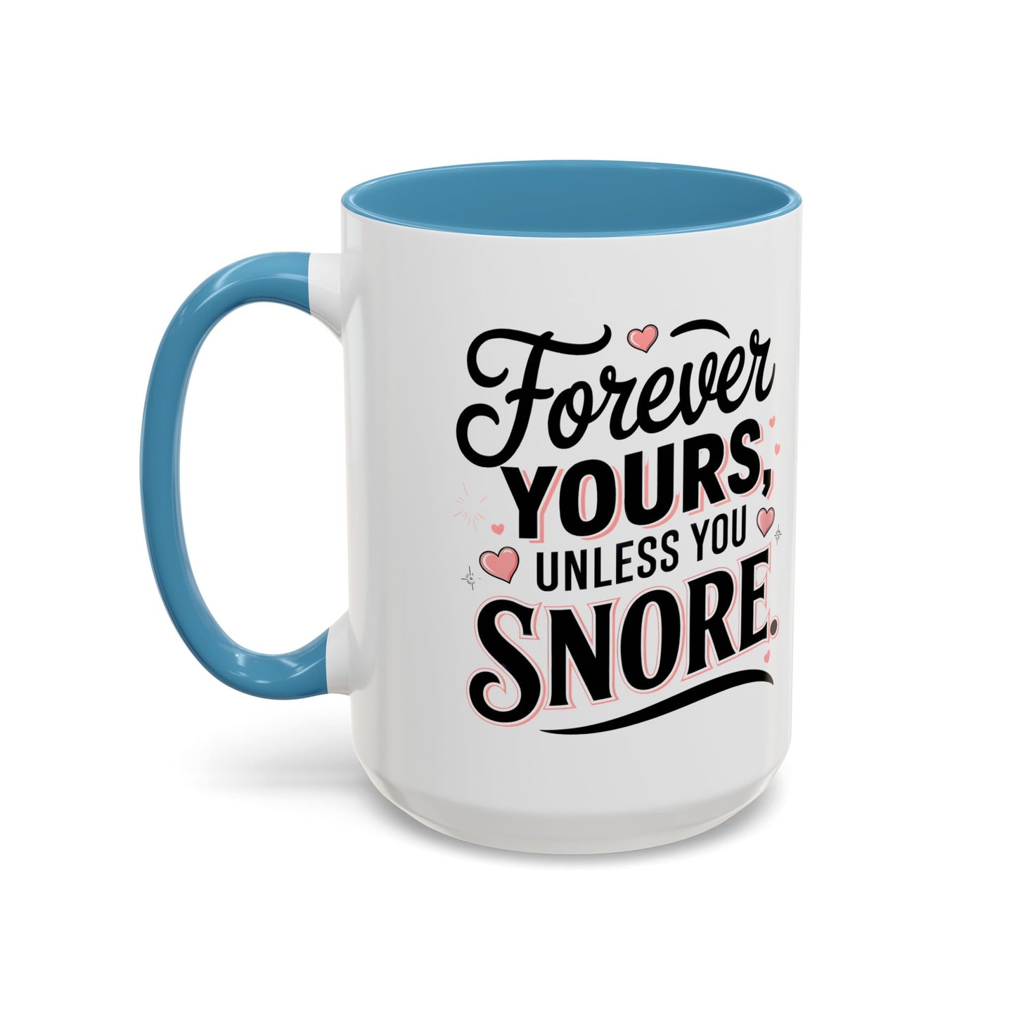 Forever Yours Unless You Snore — Funny Accent Coffee Mug