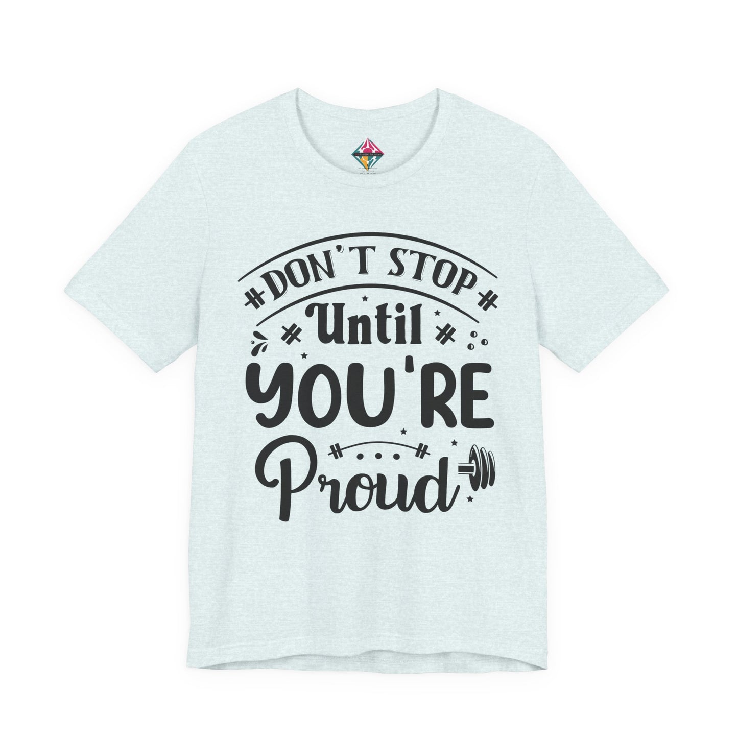 Motivational Tee — “Don't Stop Until You're Proud” Fitness Graphic Shirt