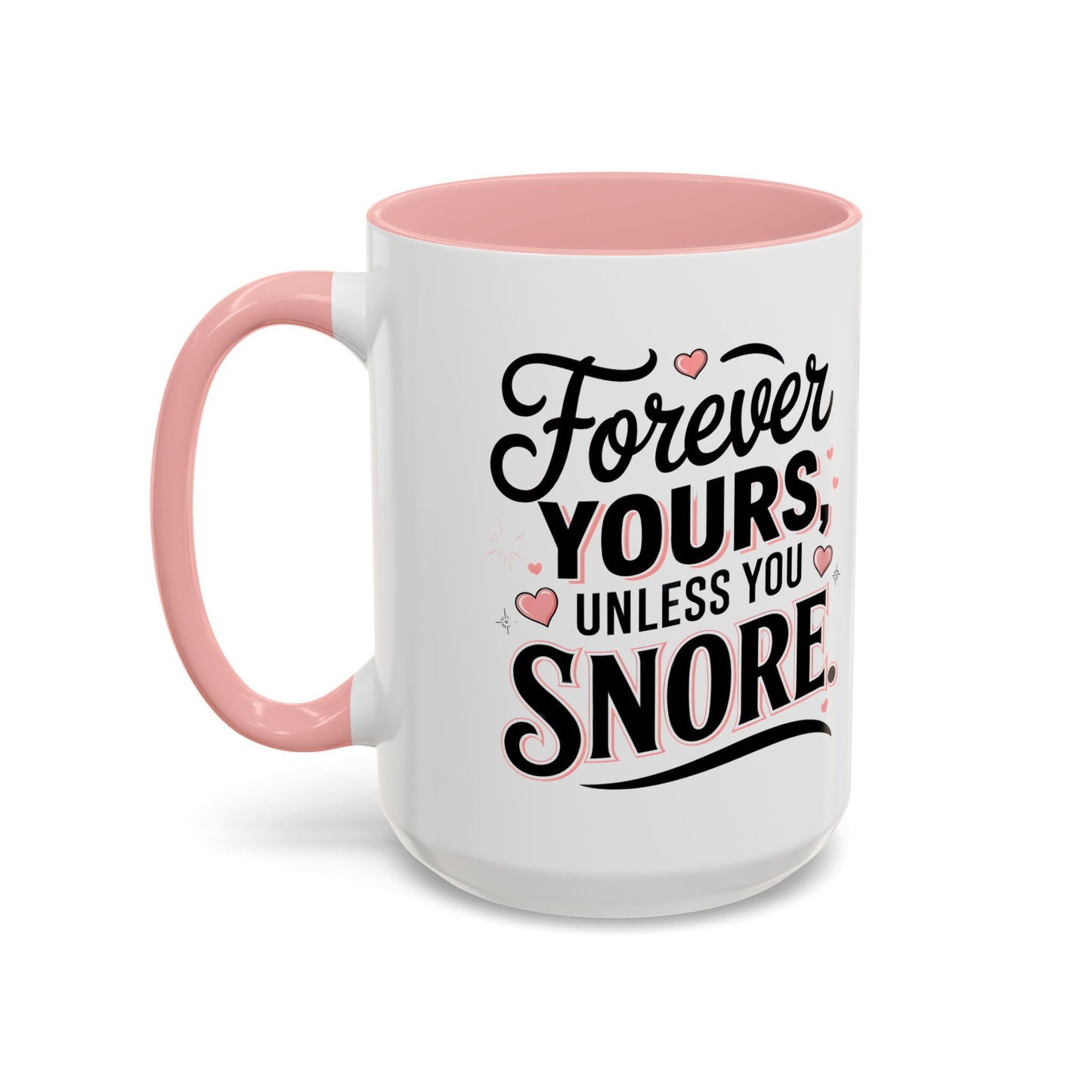 Forever Yours Unless You Snore — Funny Accent Coffee Mug