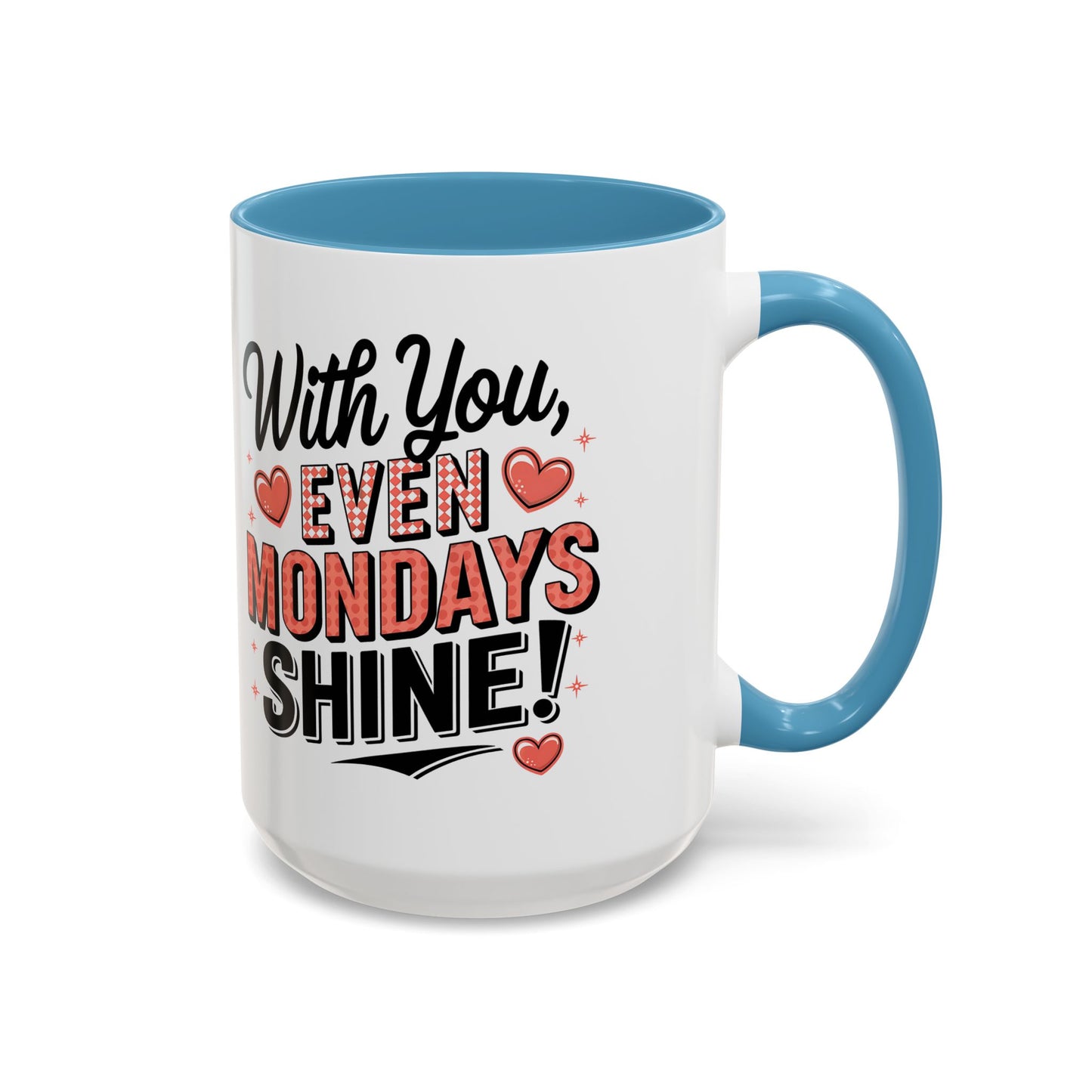 Accent Coffee Mug — "With You, Even Mondays Shine" Romantic Heart Gift