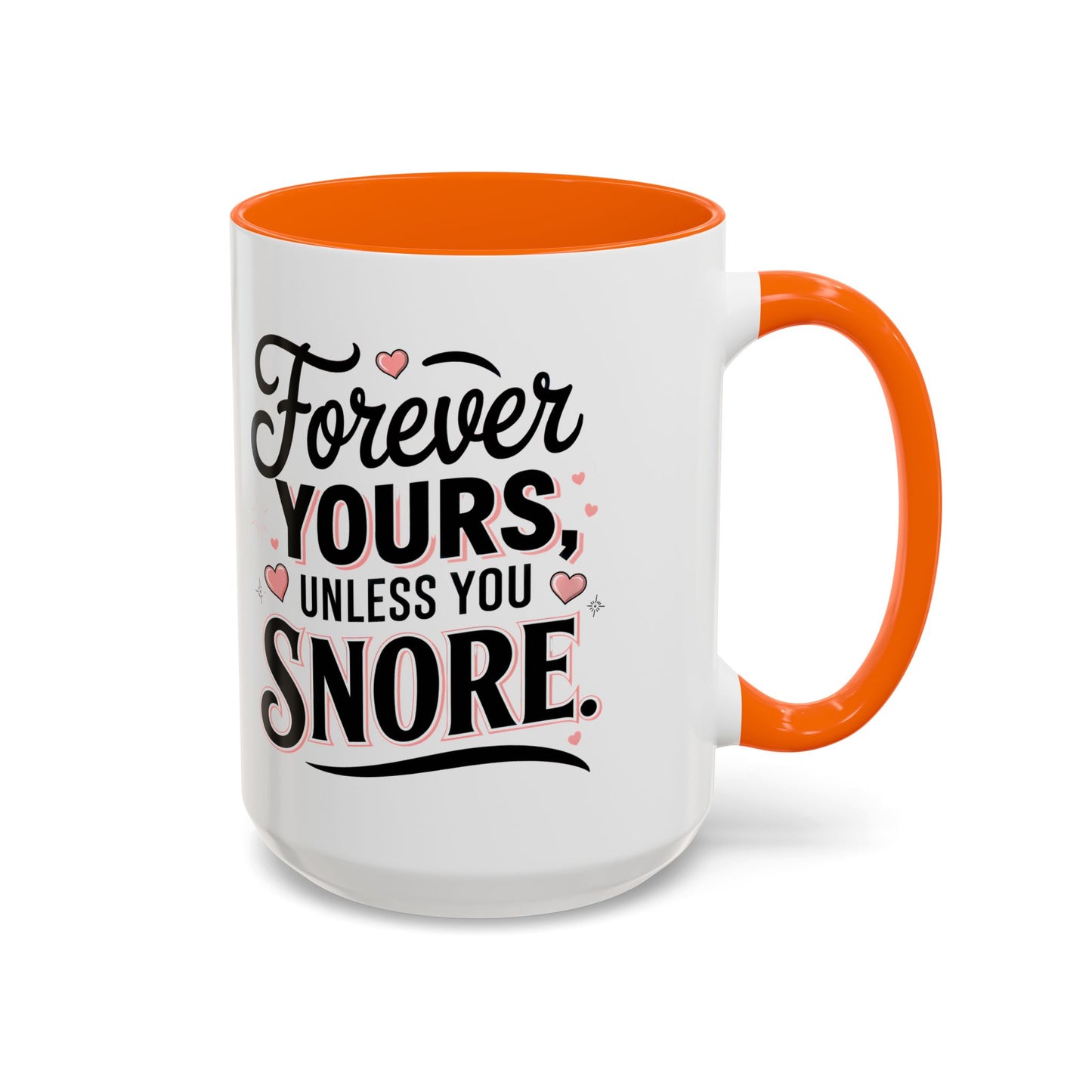 Forever Yours Unless You Snore — Funny Accent Coffee Mug