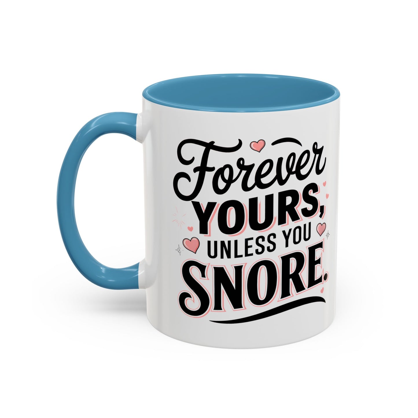 Forever Yours Unless You Snore — Funny Accent Coffee Mug