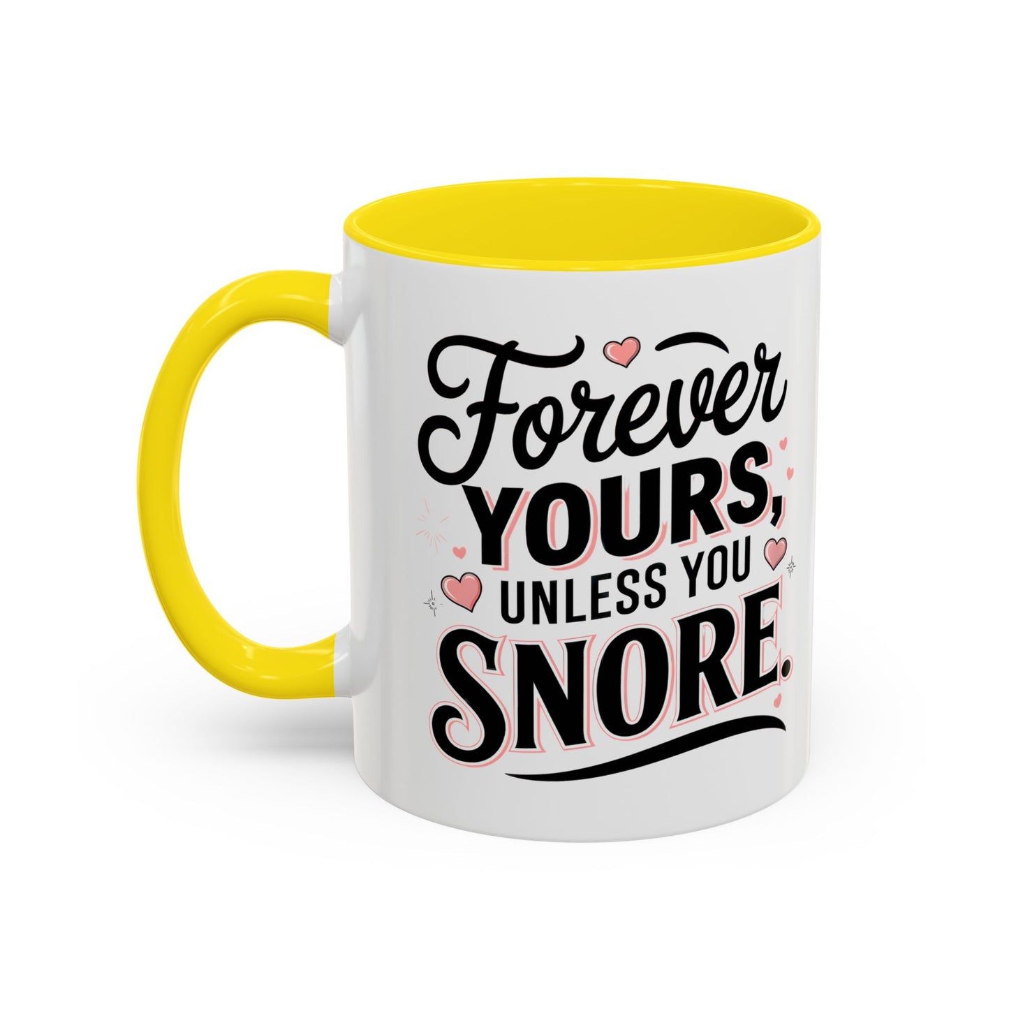 Forever Yours Unless You Snore — Funny Accent Coffee Mug