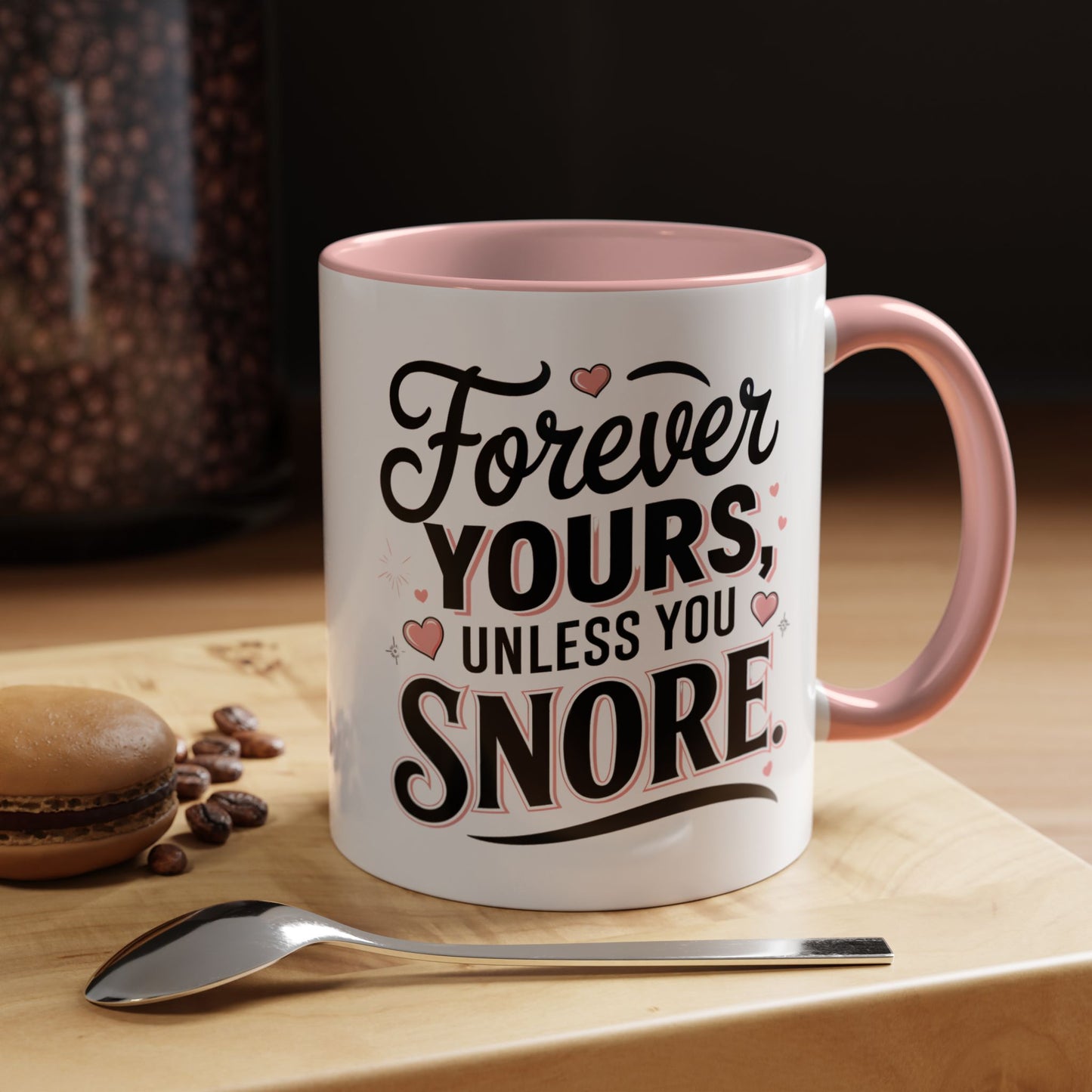 Forever Yours Unless You Snore — Funny Accent Coffee Mug