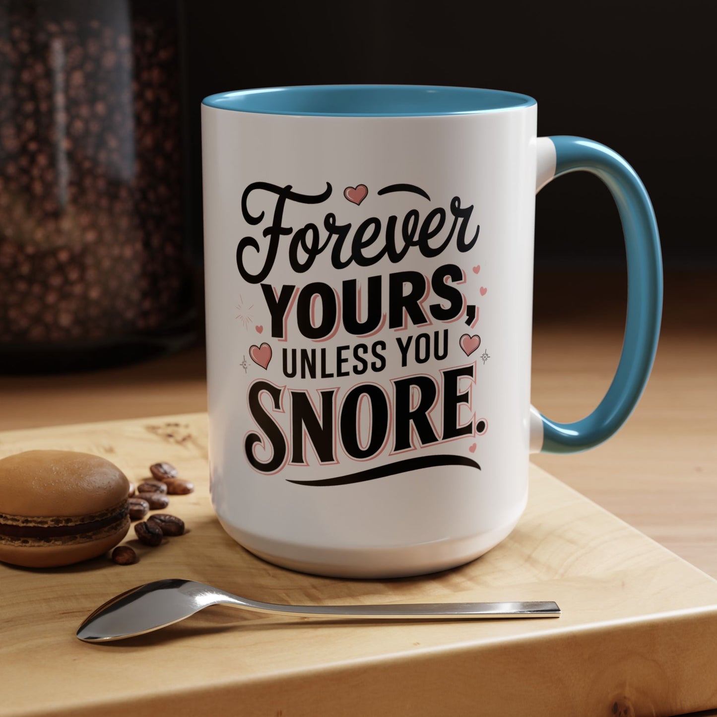 Forever Yours Unless You Snore — Funny Accent Coffee Mug