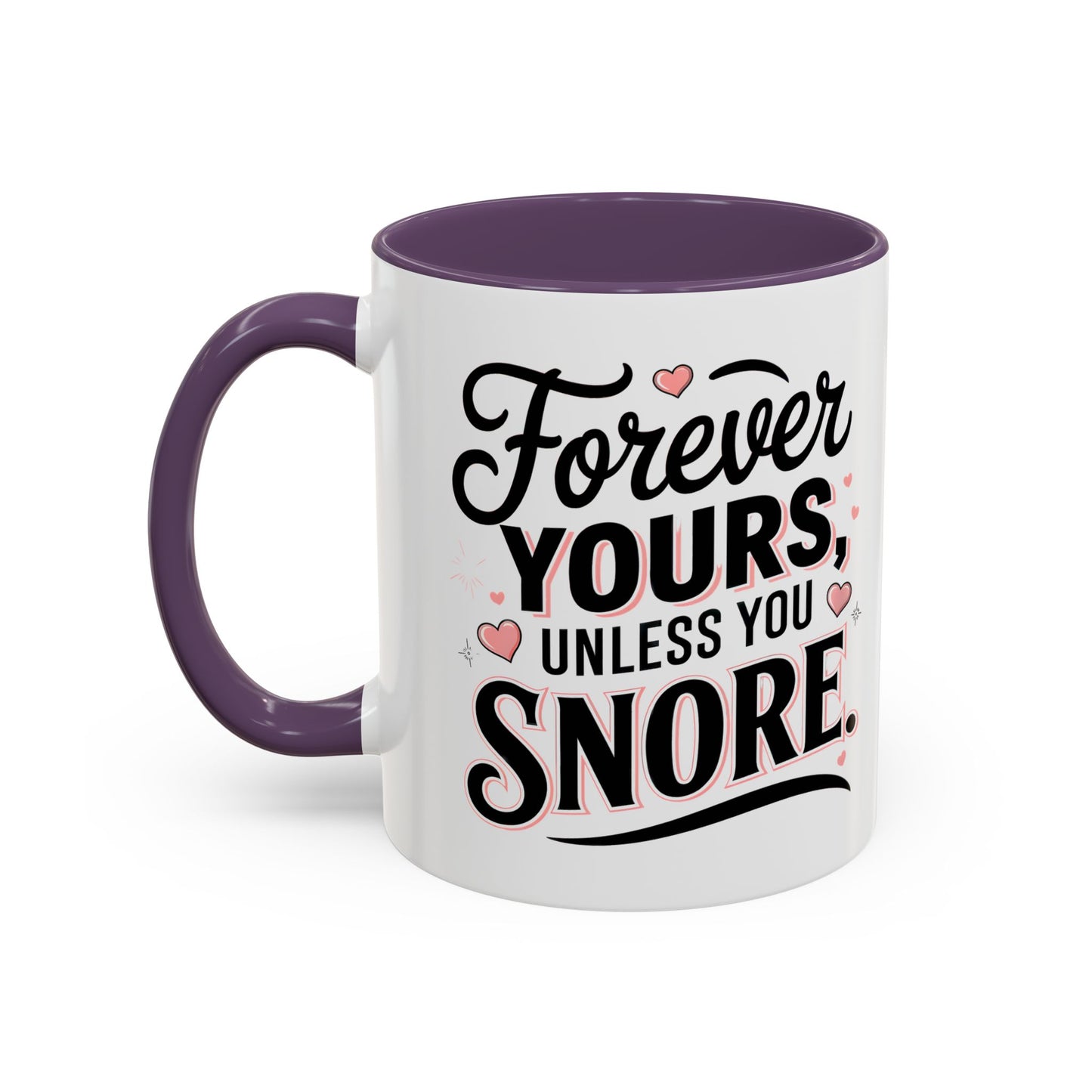 Forever Yours Unless You Snore — Funny Accent Coffee Mug