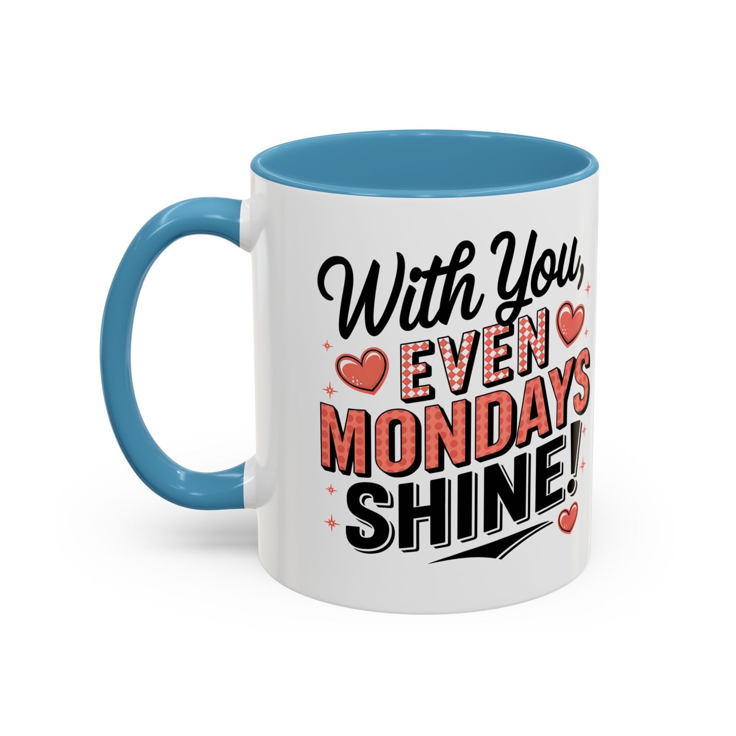 Accent Coffee Mug — "With You, Even Mondays Shine" Romantic Heart Gift