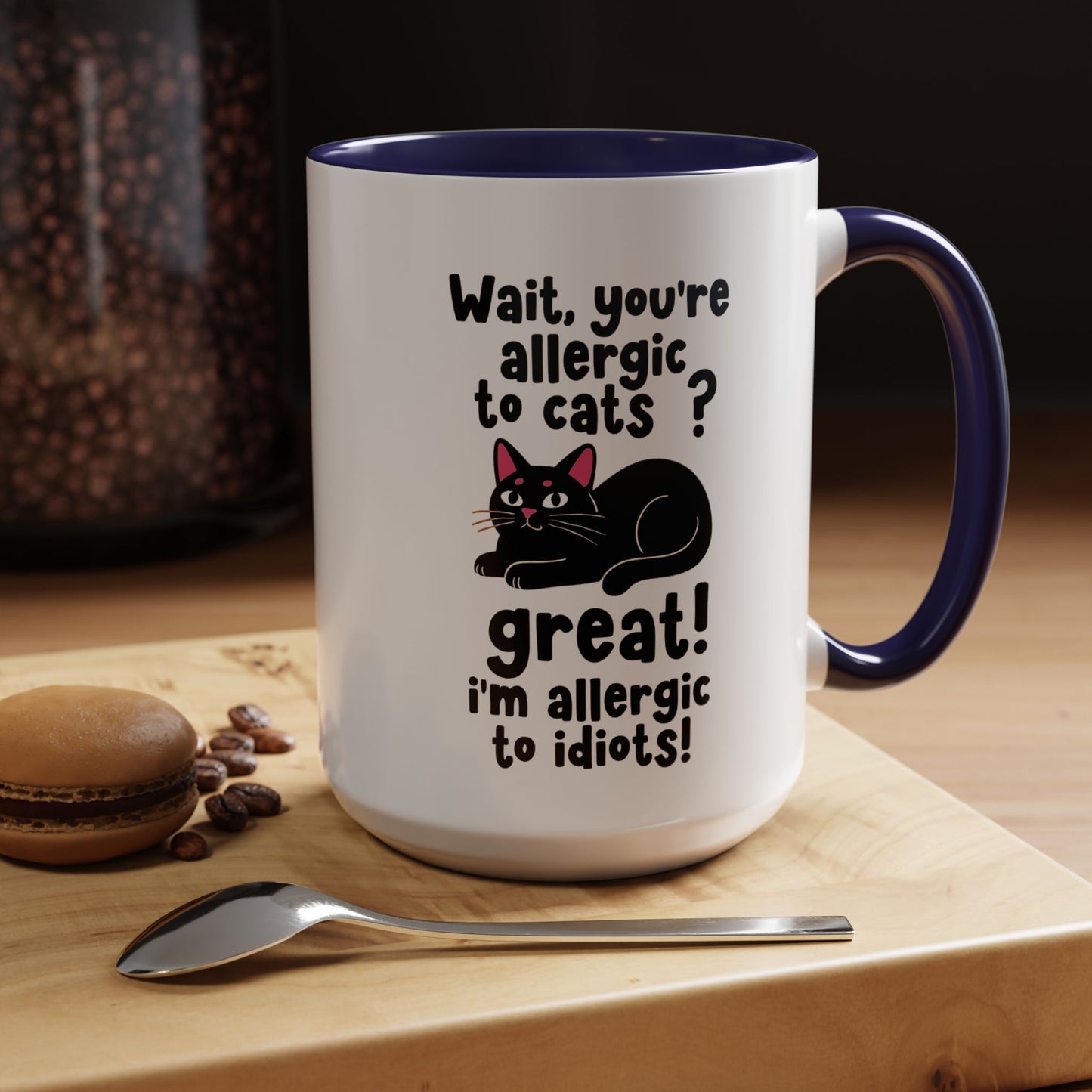 Cat Allergy Funny Coffee Mug — "Wait, you're allergic to cats? Great! I'm allergic to idiots!"