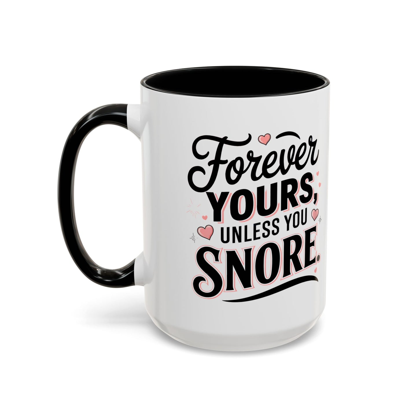 Forever Yours Unless You Snore — Funny Accent Coffee Mug