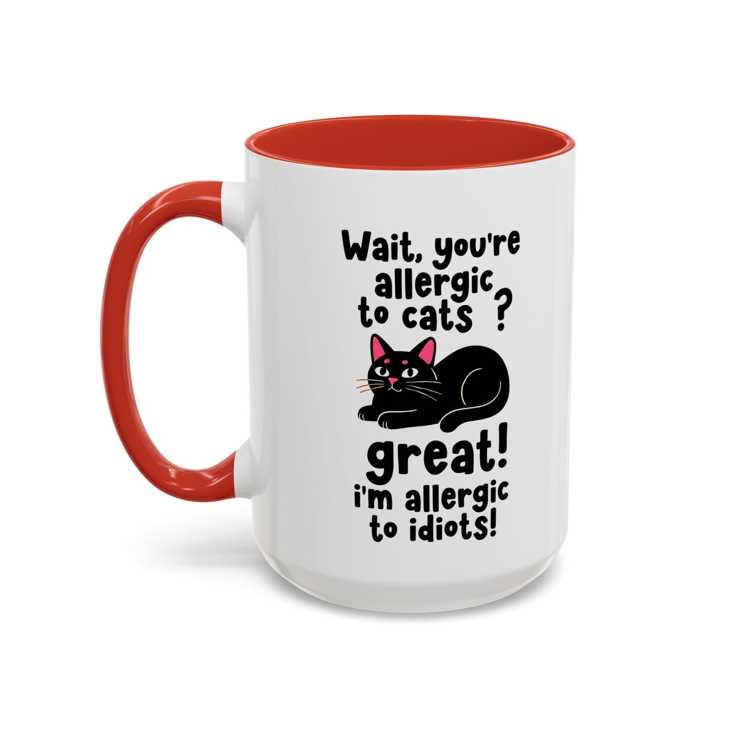 Cat Allergy Funny Coffee Mug — "Wait, you're allergic to cats? Great! I'm allergic to idiots!"