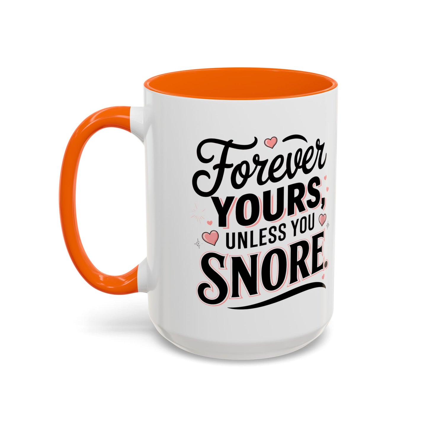 Forever Yours Unless You Snore — Funny Accent Coffee Mug