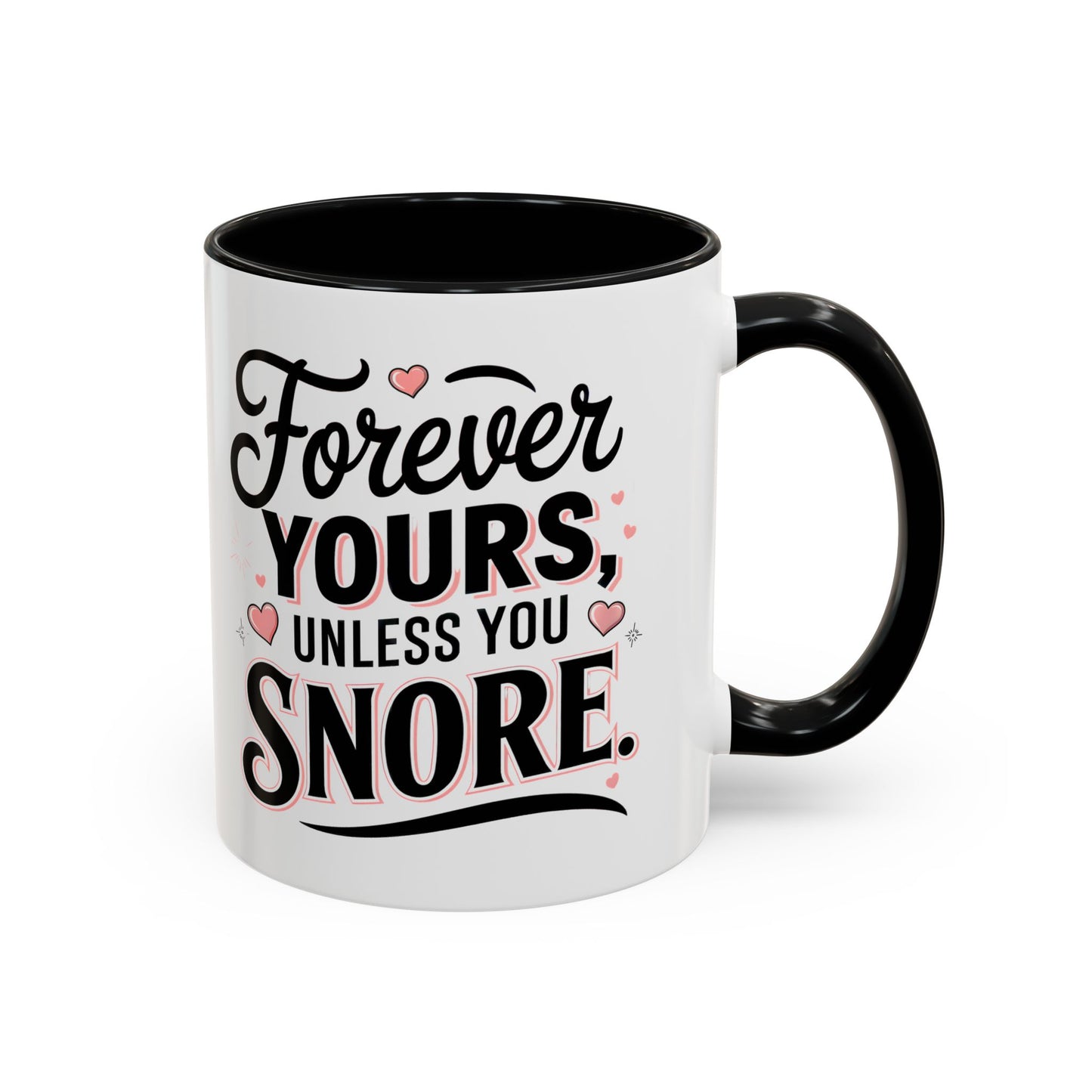 Forever Yours Unless You Snore — Funny Accent Coffee Mug