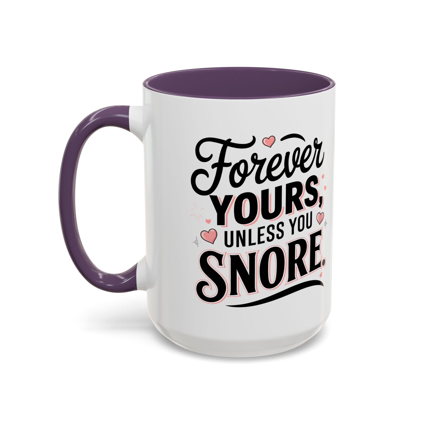Forever Yours Unless You Snore — Funny Accent Coffee Mug