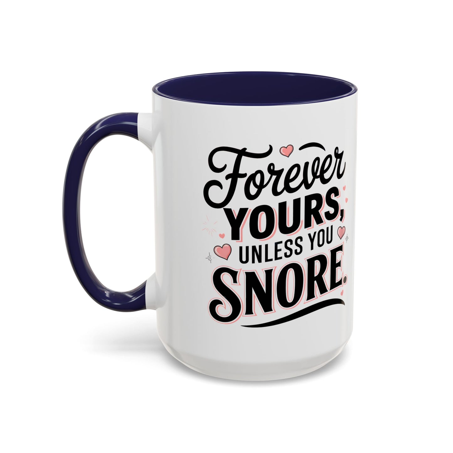 Forever Yours Unless You Snore — Funny Accent Coffee Mug