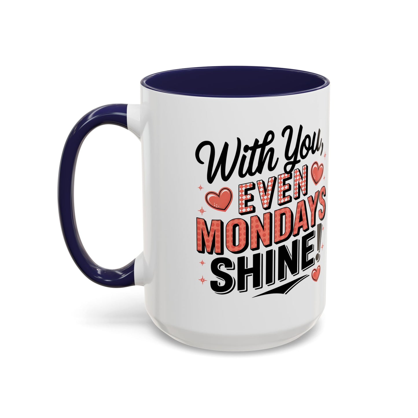 Accent Coffee Mug — "With You, Even Mondays Shine" Romantic Heart Gift