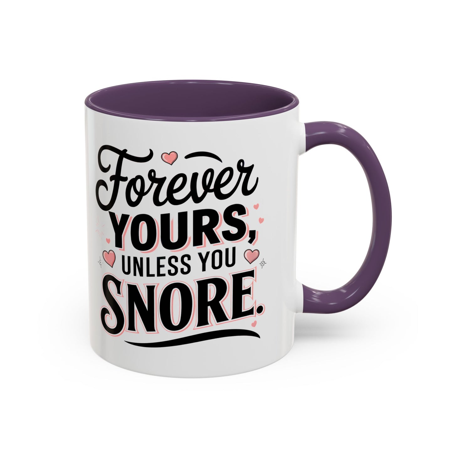 Forever Yours Unless You Snore — Funny Accent Coffee Mug