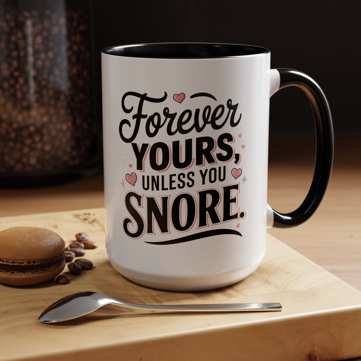 Forever Yours Unless You Snore — Funny Accent Coffee Mug