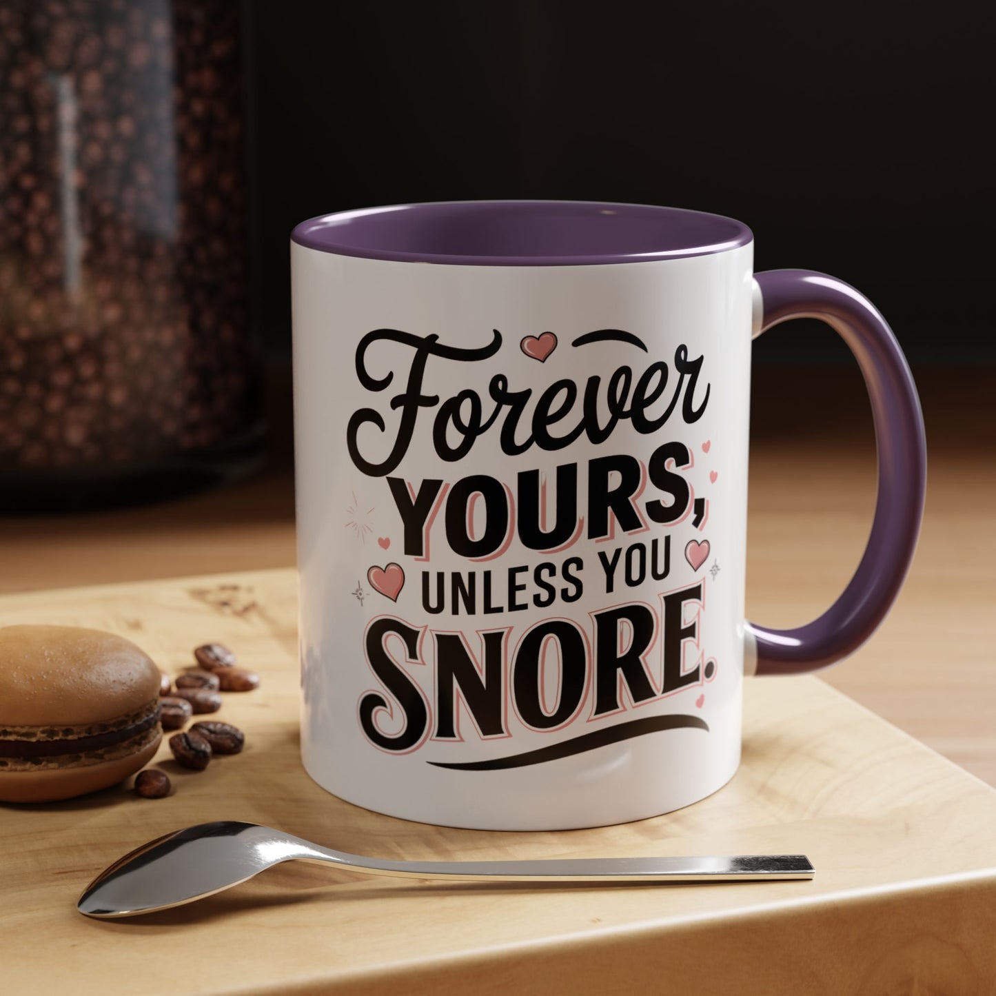 Forever Yours Unless You Snore — Funny Accent Coffee Mug