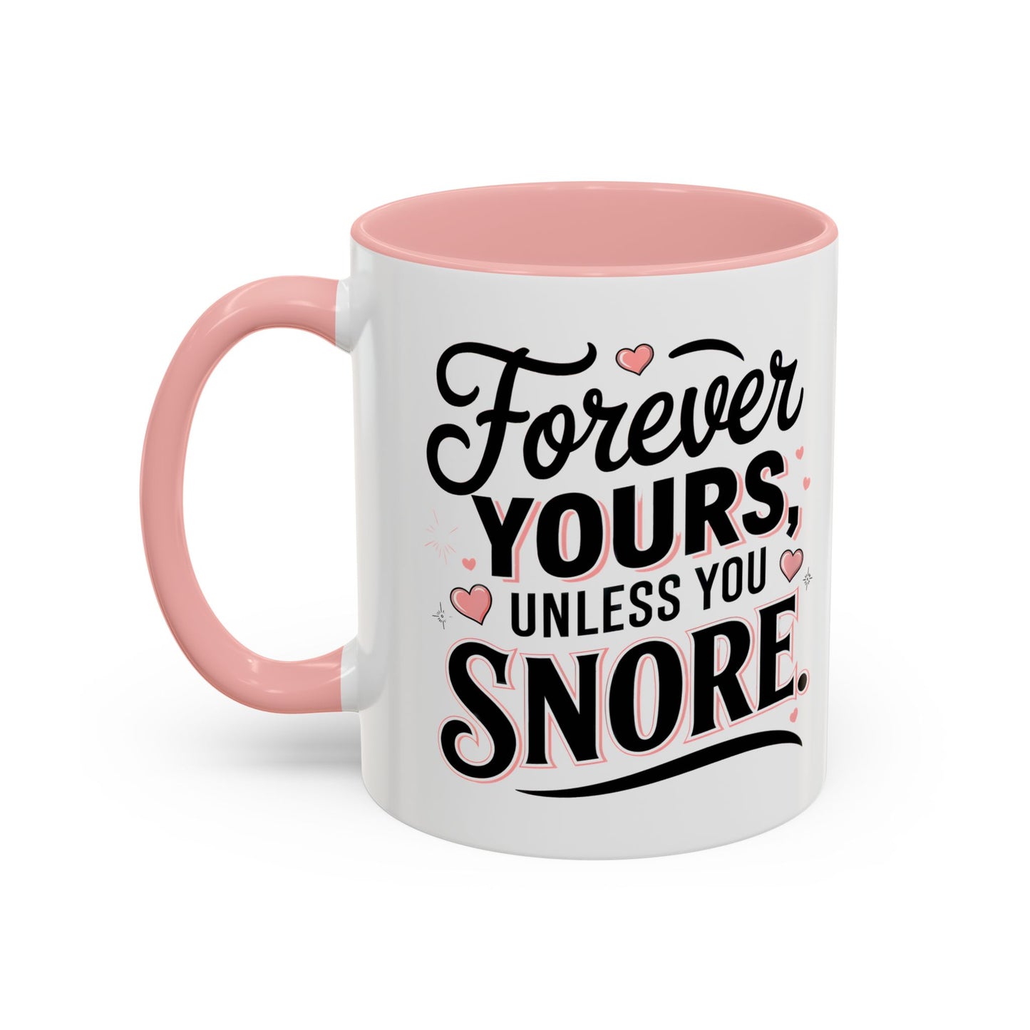 Forever Yours Unless You Snore — Funny Accent Coffee Mug