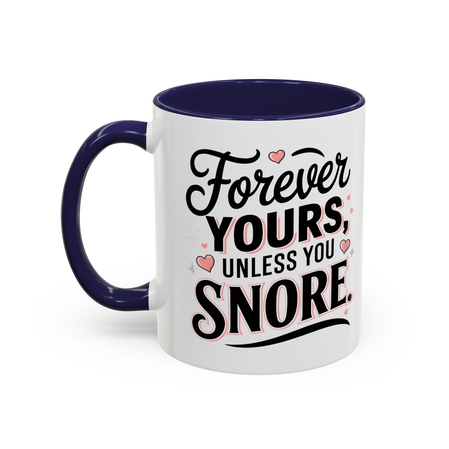 Forever Yours Unless You Snore — Funny Accent Coffee Mug