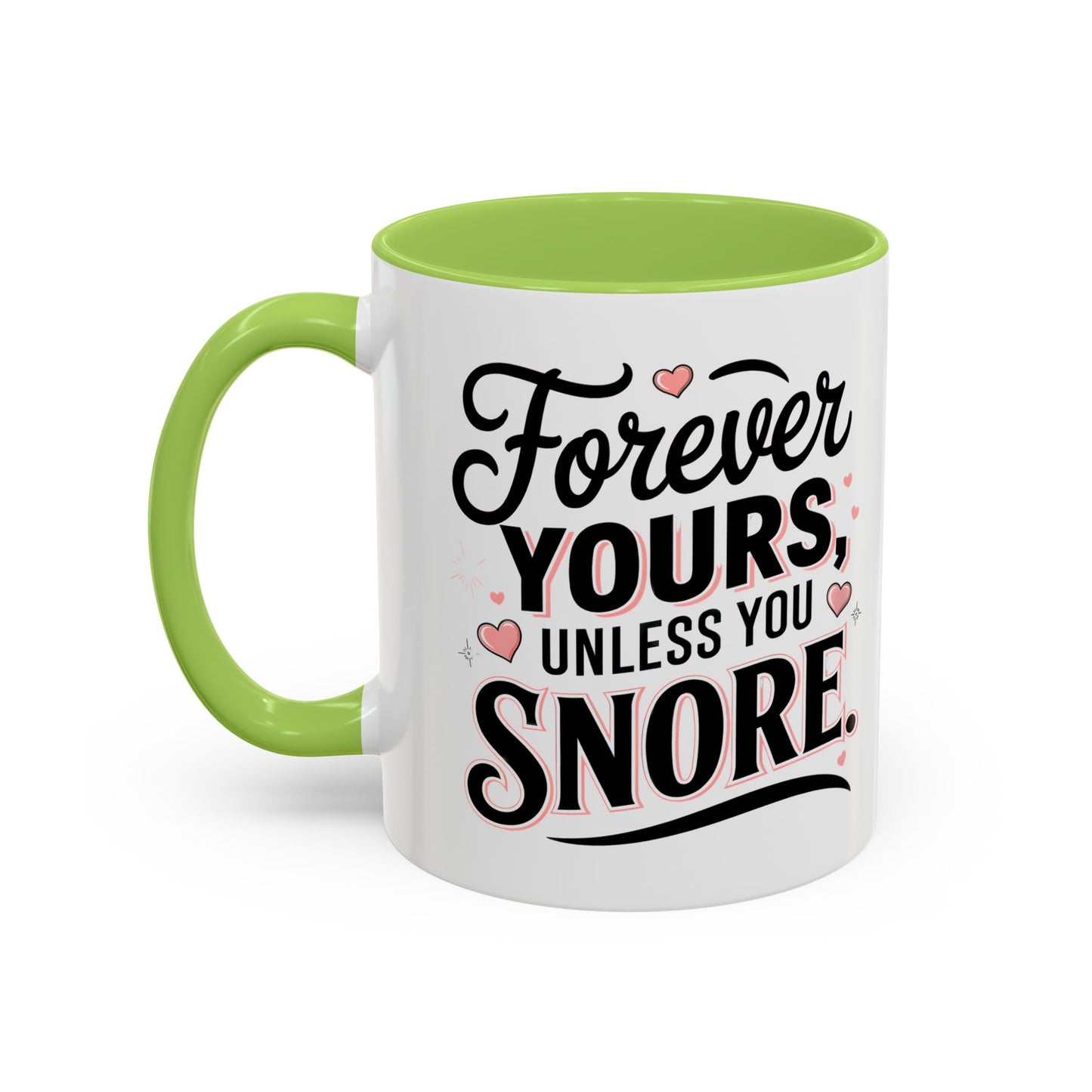 Forever Yours Unless You Snore — Funny Accent Coffee Mug