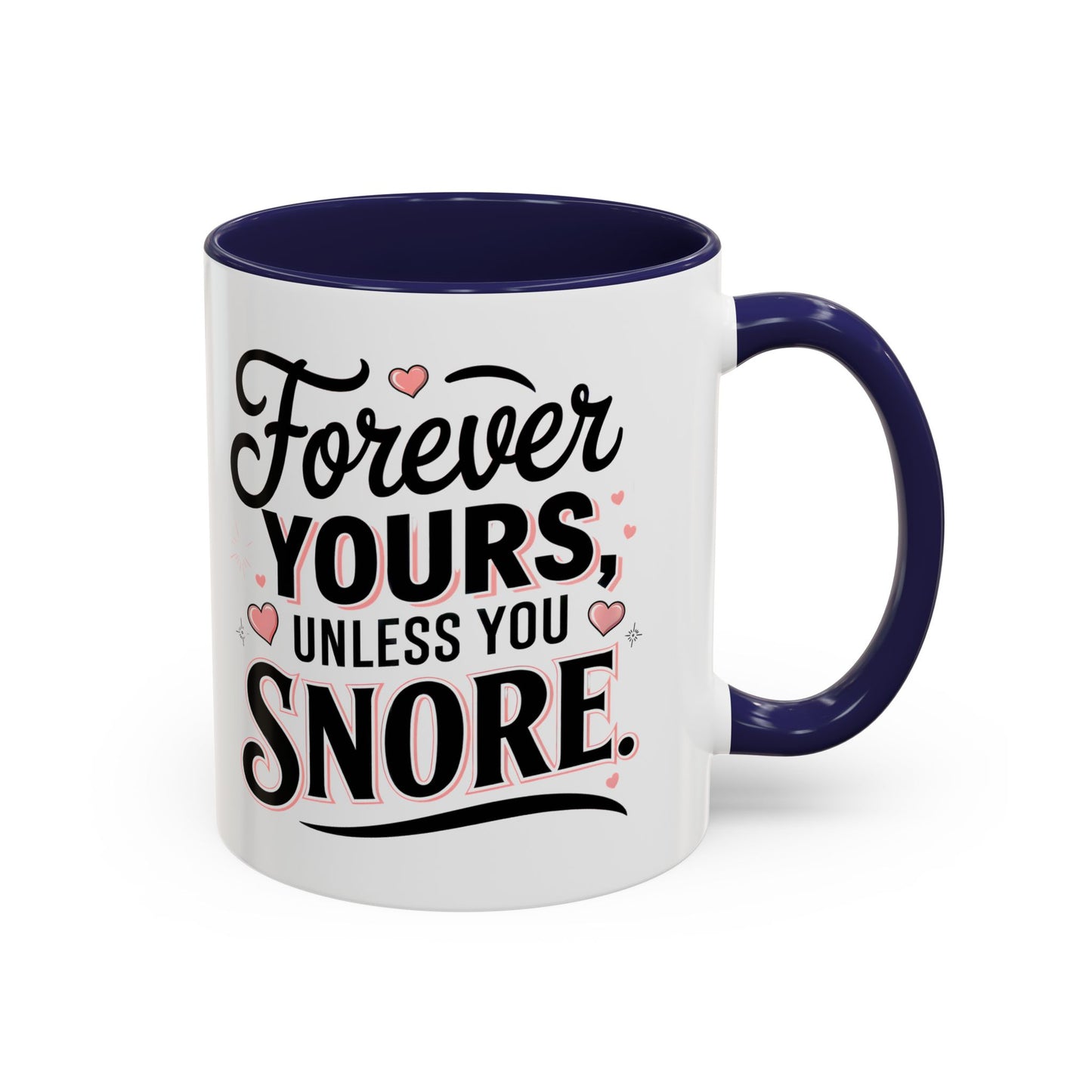 Forever Yours Unless You Snore — Funny Accent Coffee Mug