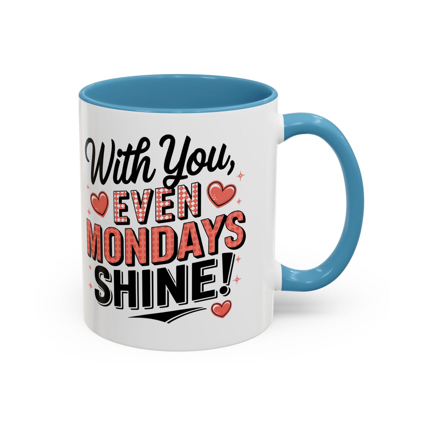 Accent Coffee Mug — "With You, Even Mondays Shine" Romantic Heart Gift
