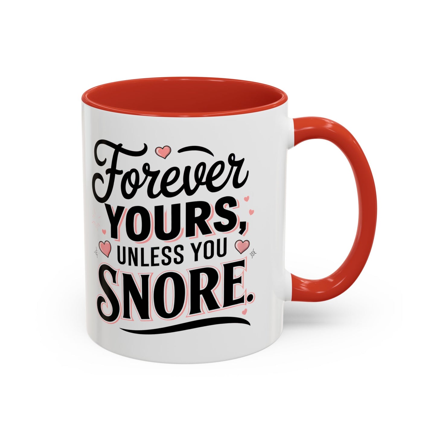 Forever Yours Unless You Snore — Funny Accent Coffee Mug
